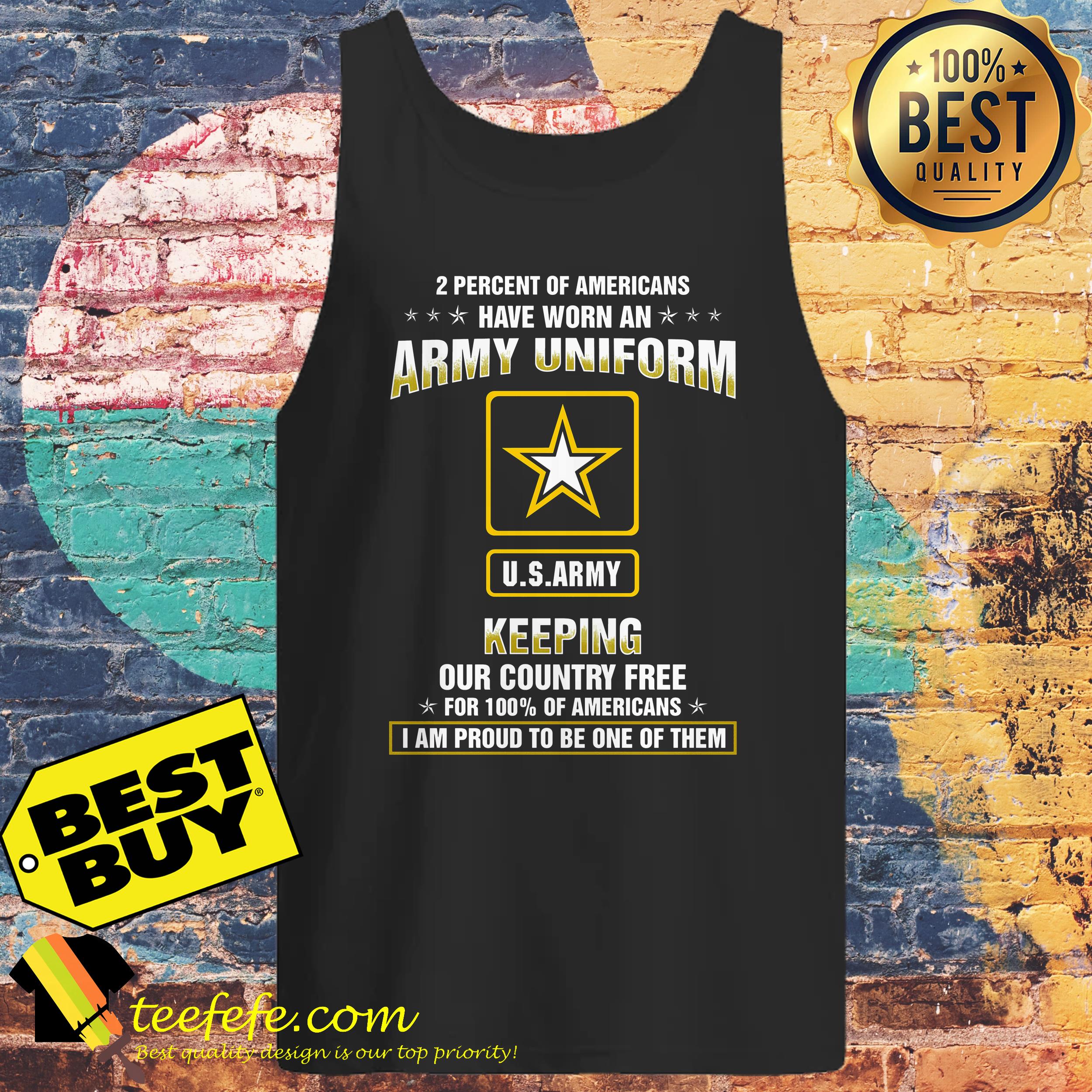 2 percent of Americans have worn an army uniform US army keeping our country free shirt