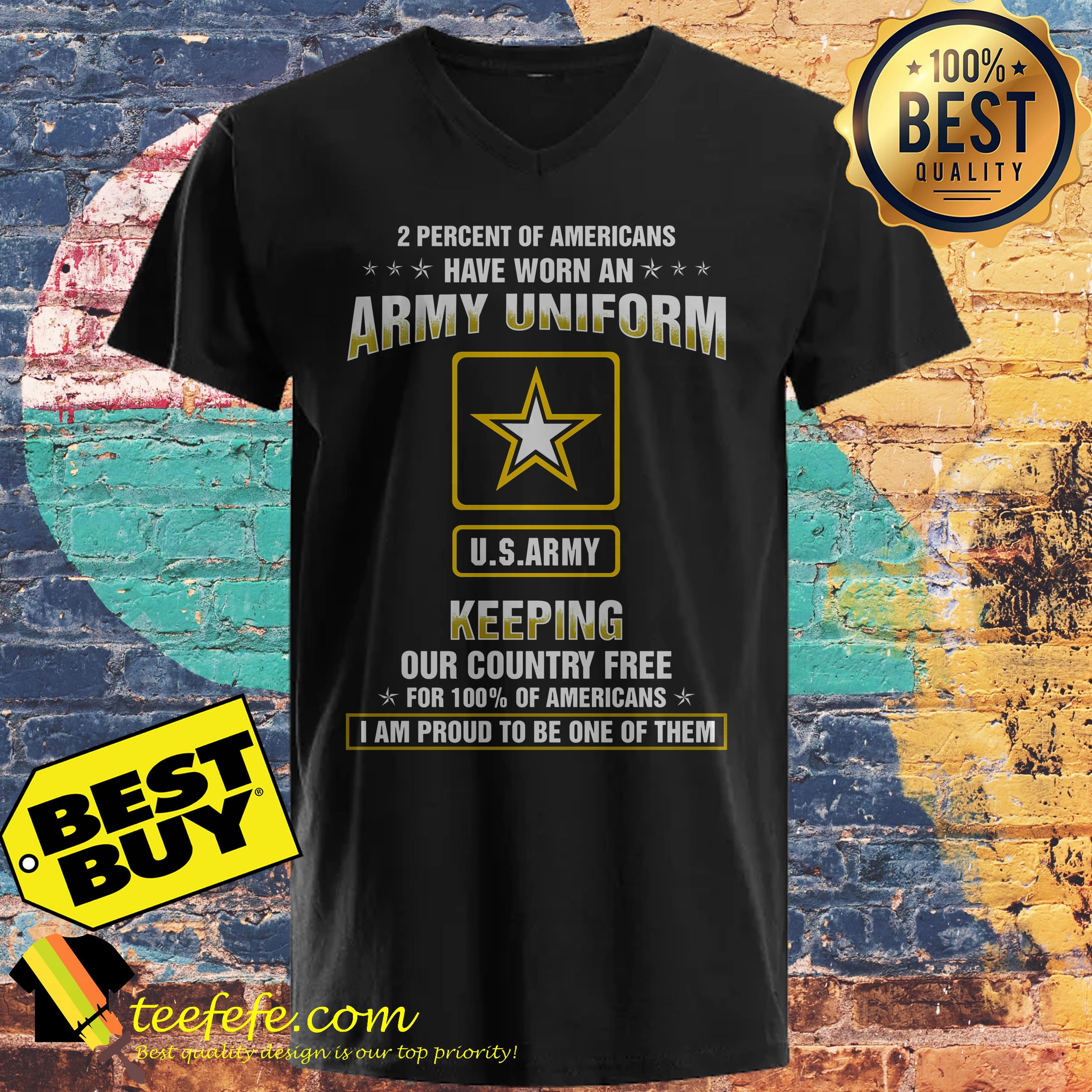 2 percent of Americans have worn an army uniform US army keeping our country free v-neck