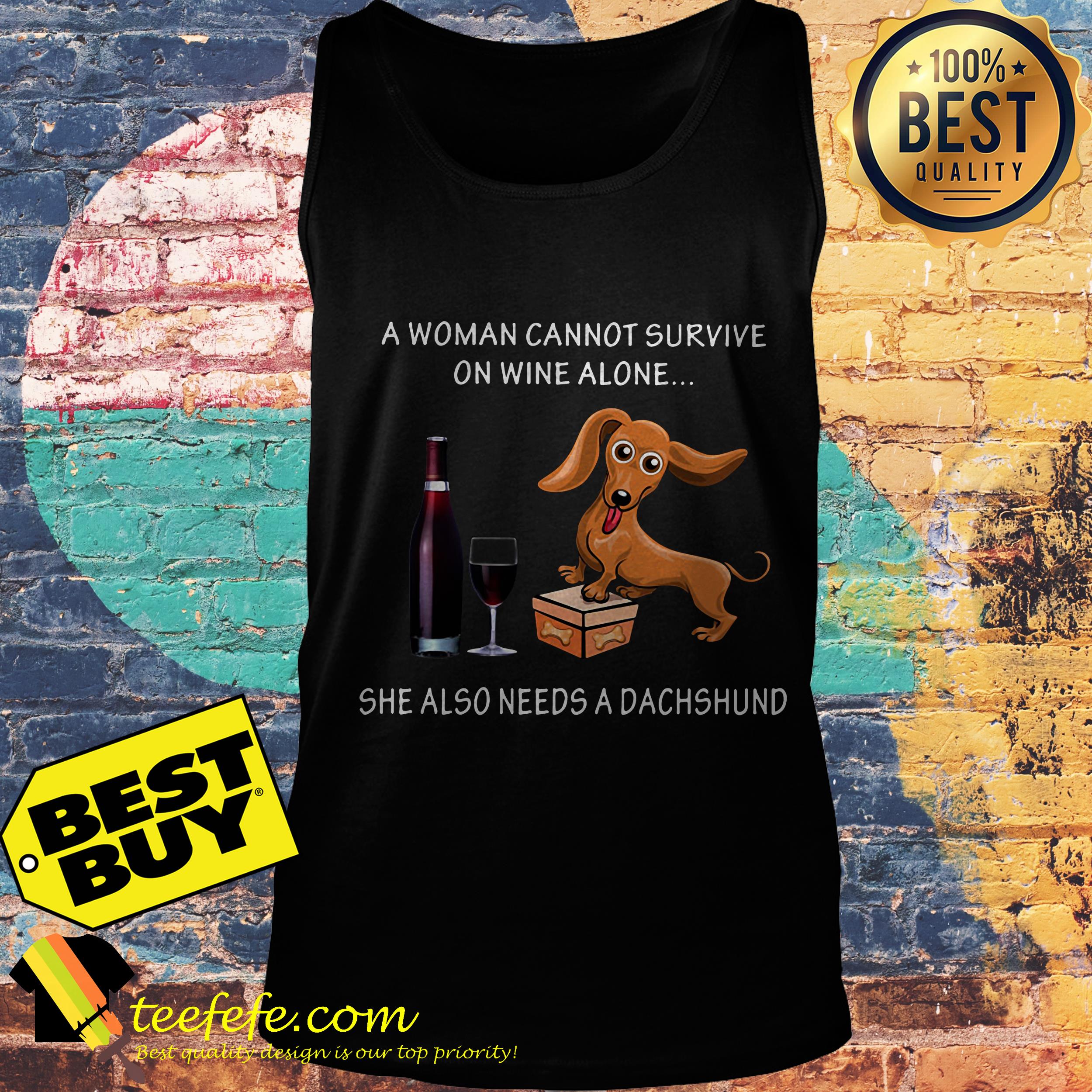 A woman cannot survive on wine alone she also needs a dachshund shirt