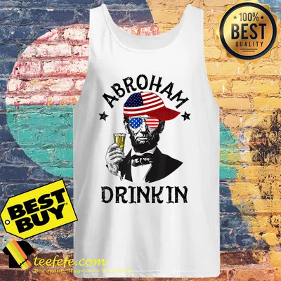Abroham Drinking Lincoln 4th Of July shirt