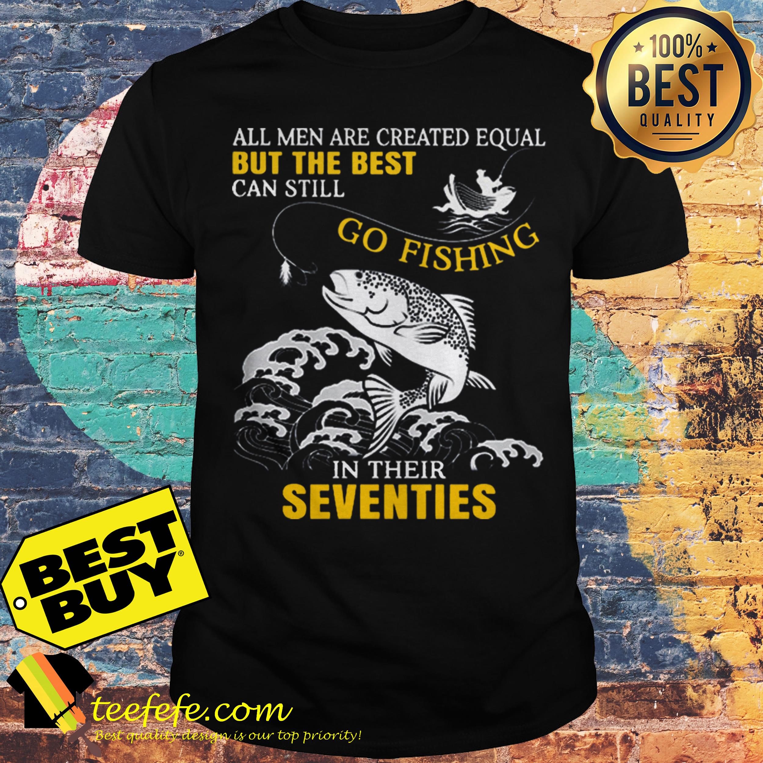 All men are created equal but the best can still go fishing in their seventies shirt