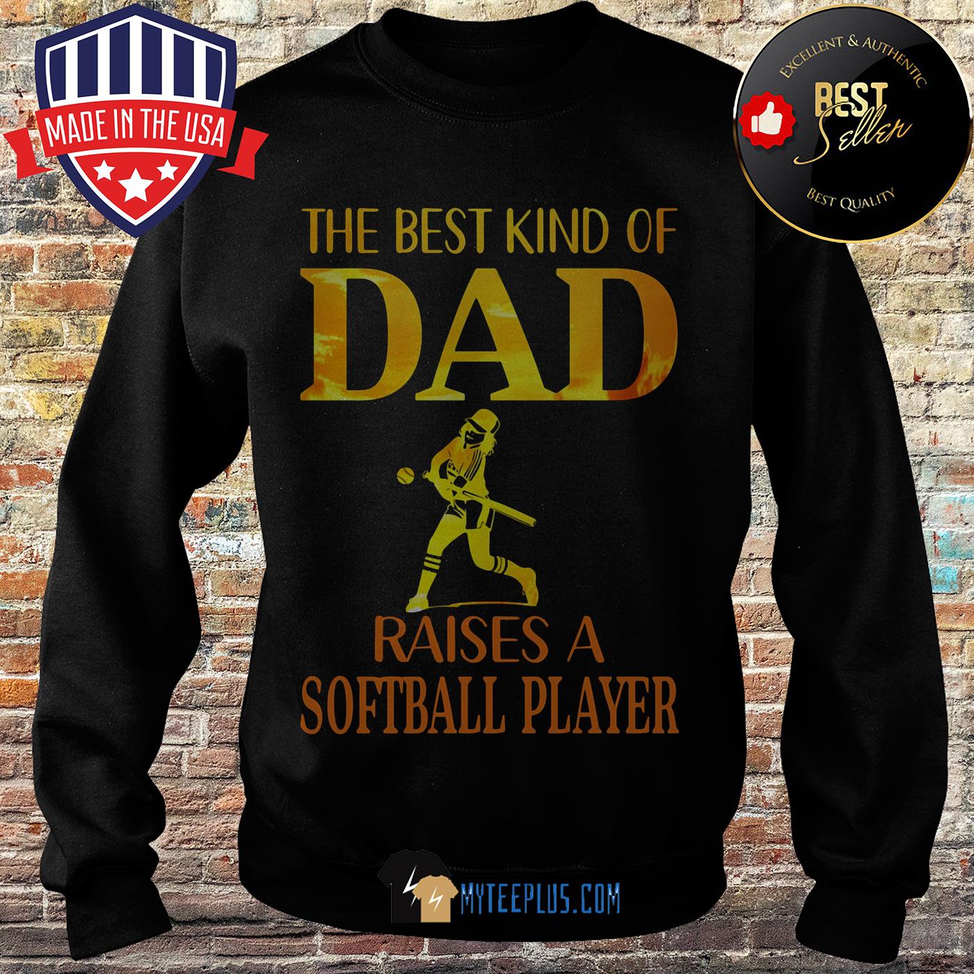 The Best Kind Of Dad Raises A Softball Player sweatshirt