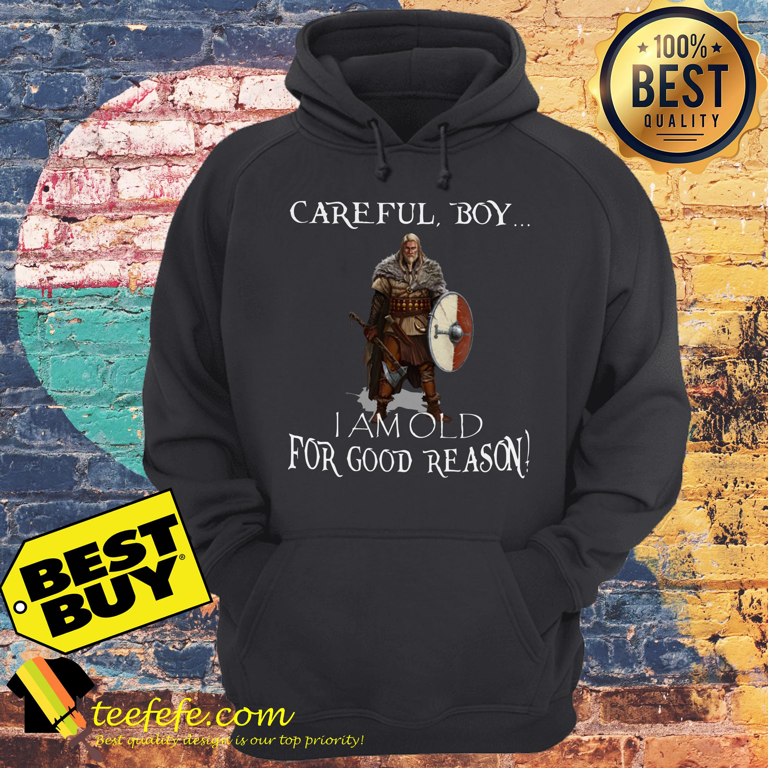 Careful Boy I Am Old For Good Reason hoodie