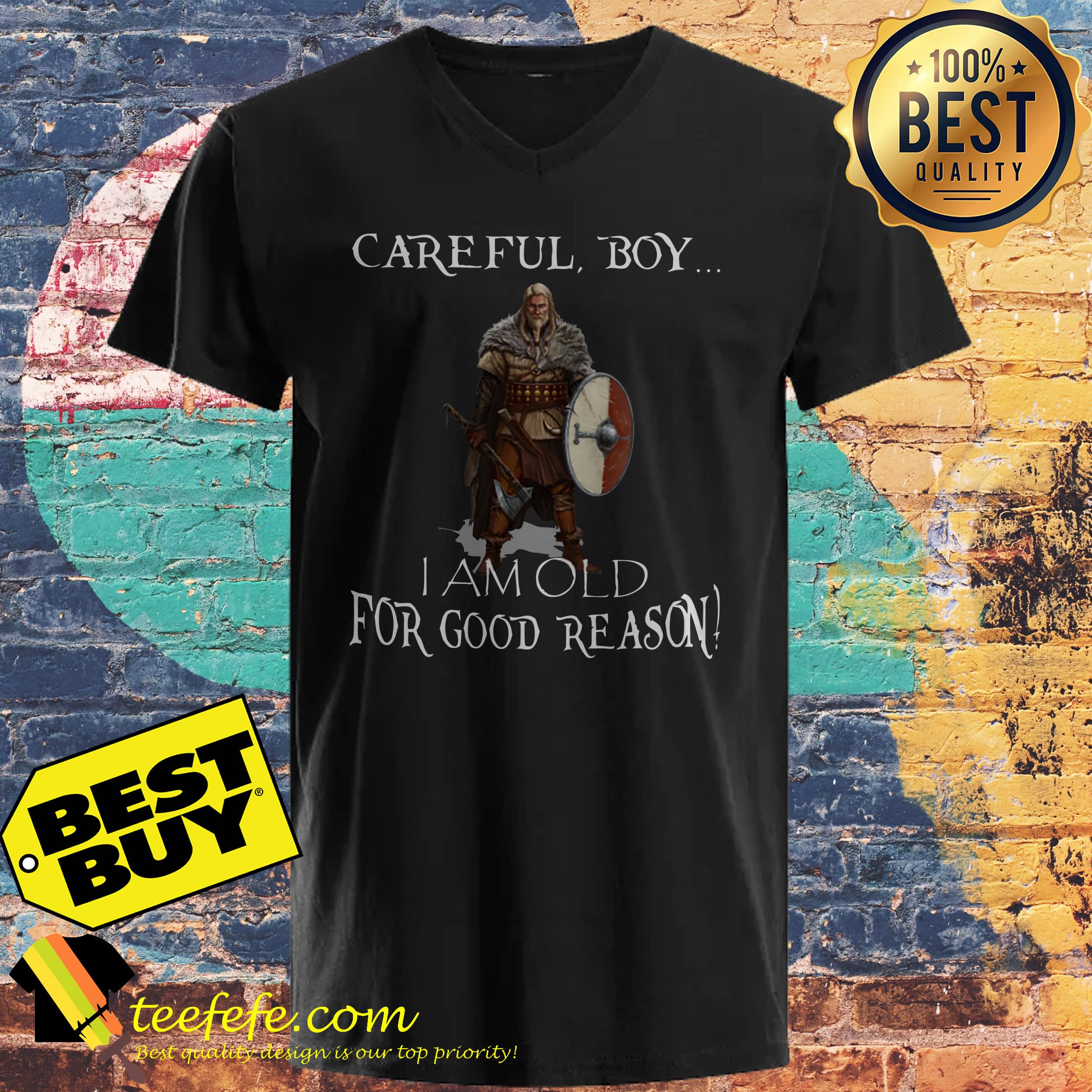 Careful Boy I Am Old For Good Reason v-neck