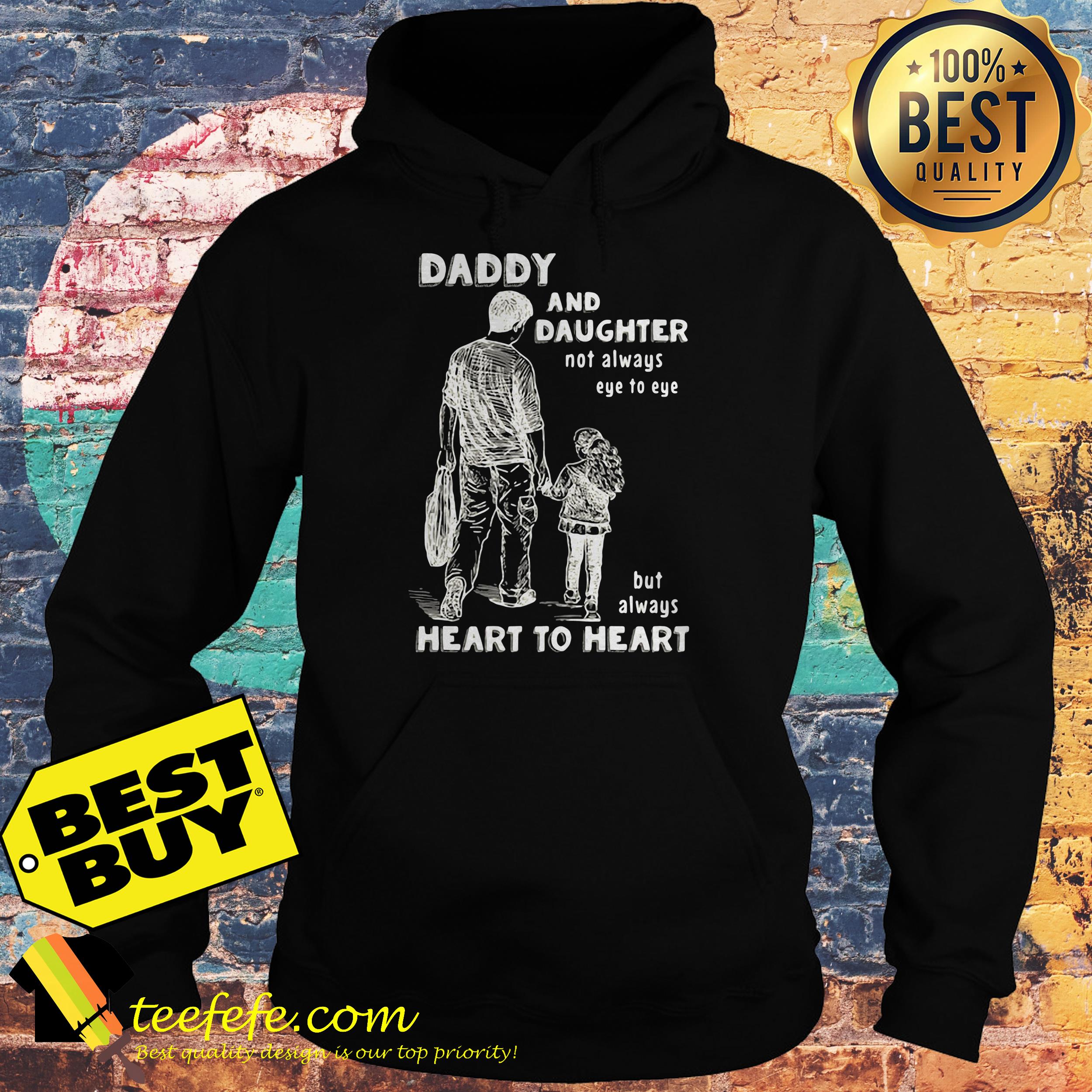 Daddy and daughter not always eye to eye but always heart to heart shirt Daddy and daughter not always eye to eye but always heart to heart hoodie