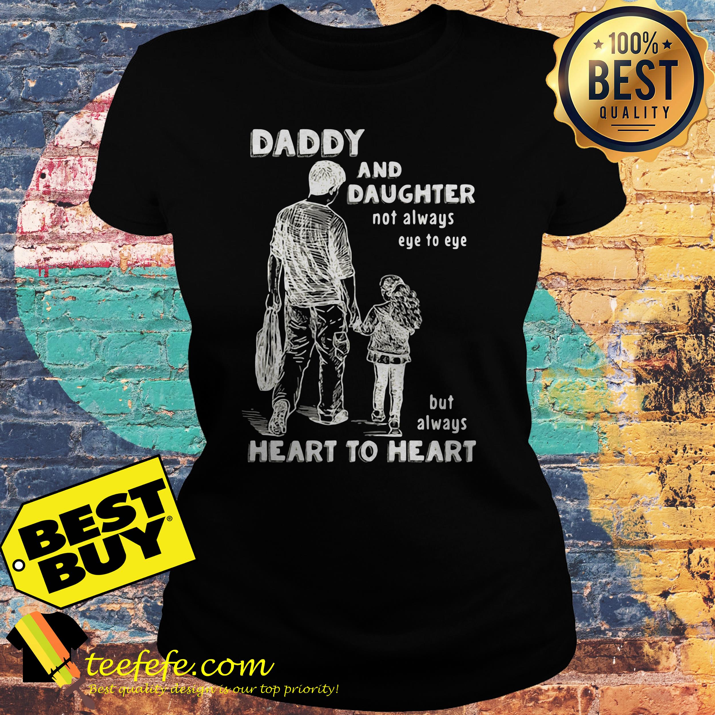 Daddy and daughter not always eye to eye but always heart to heart shirt Daddy and daughter not always eye to eye but always heart to heart ladies tee