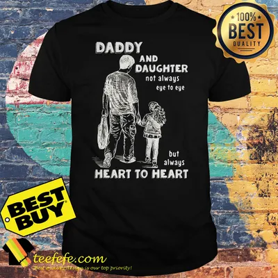 Daddy and daughter not always eye to eye but always heart to heart shirt