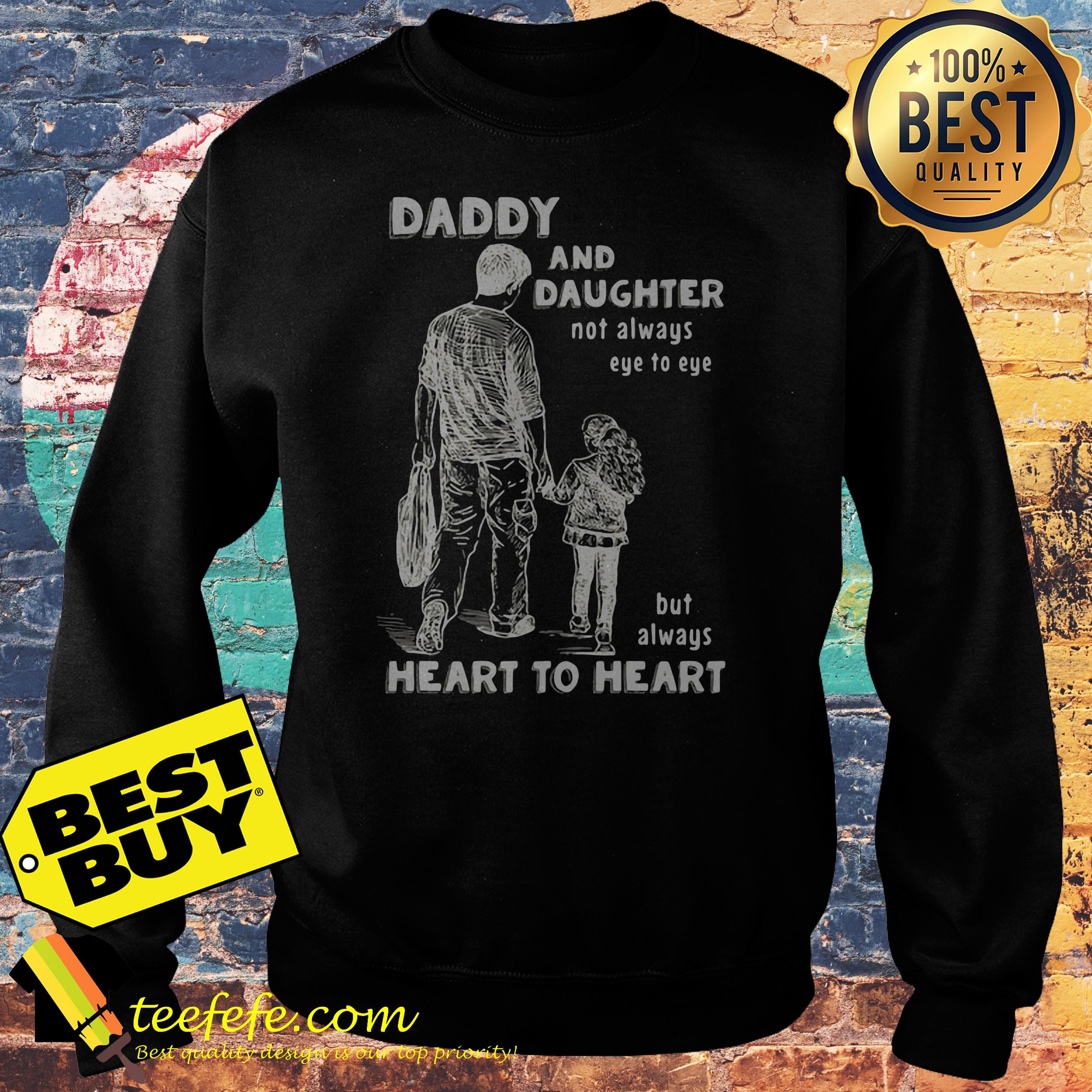 Daddy and daughter not always eye to eye but always heart to heart shirt Daddy and daughter not always eye to eye but always heart to heart sweatshirt