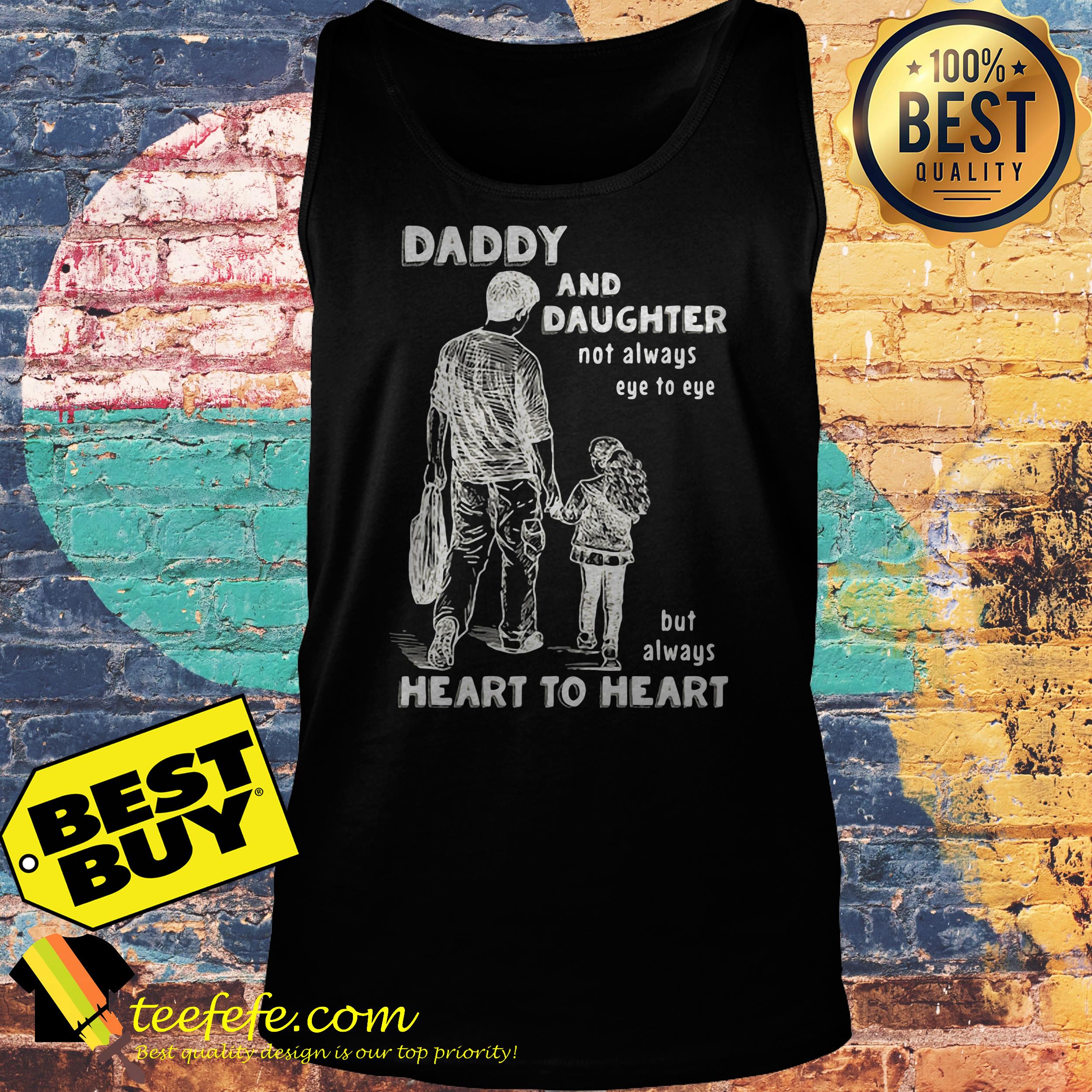Daddy and daughter not always eye to eye but always heart to heart shirt Daddy and daughter not always eye to eye but always heart to heart tank top