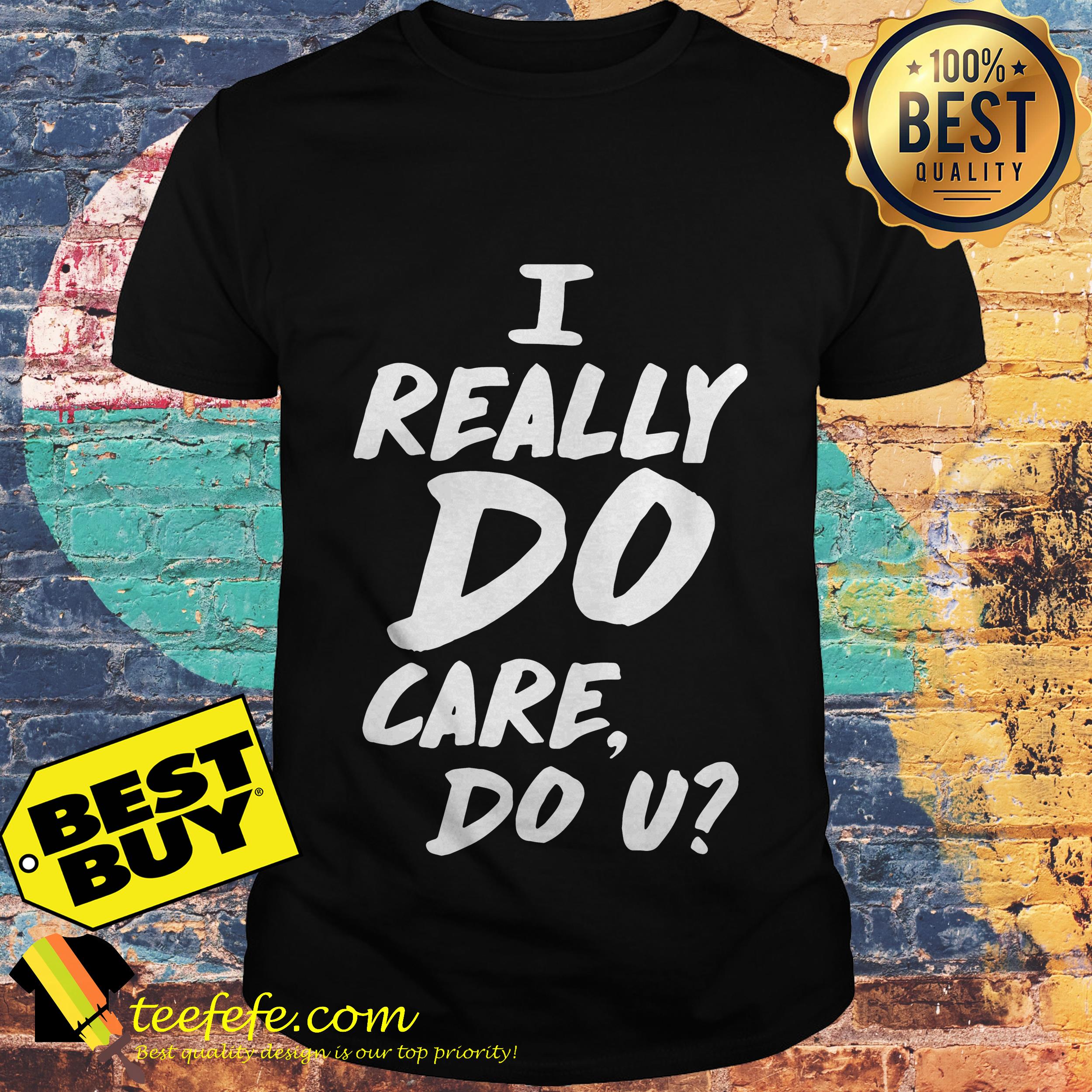 I really do care do u shirt