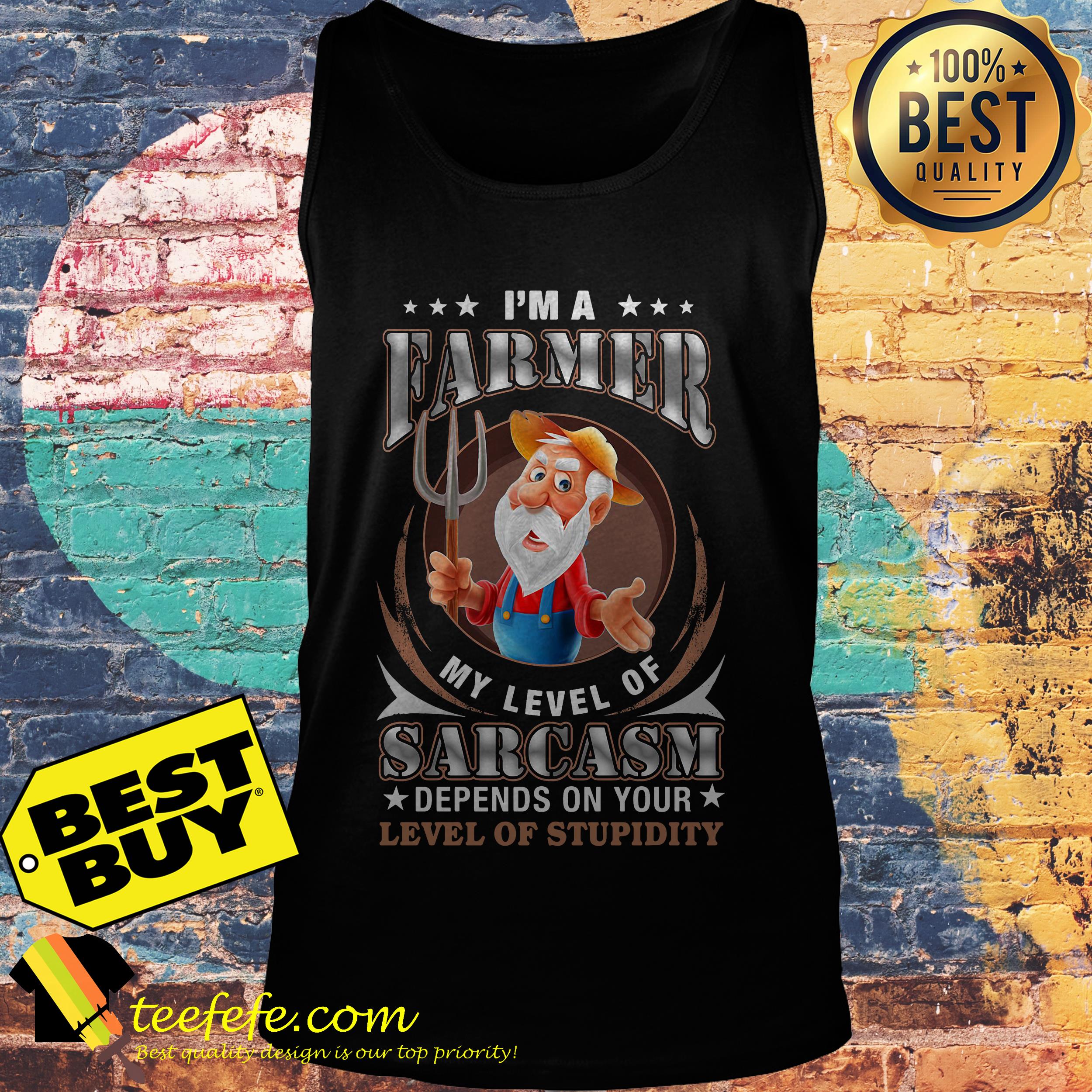 I'm a farmer my level of sarcasm depends on your level of stupidity shirt