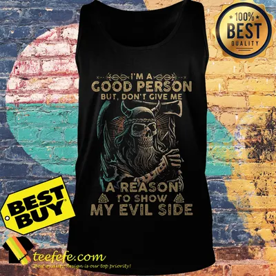 I'm a good person but don't give me a reason to show my evil side tank top