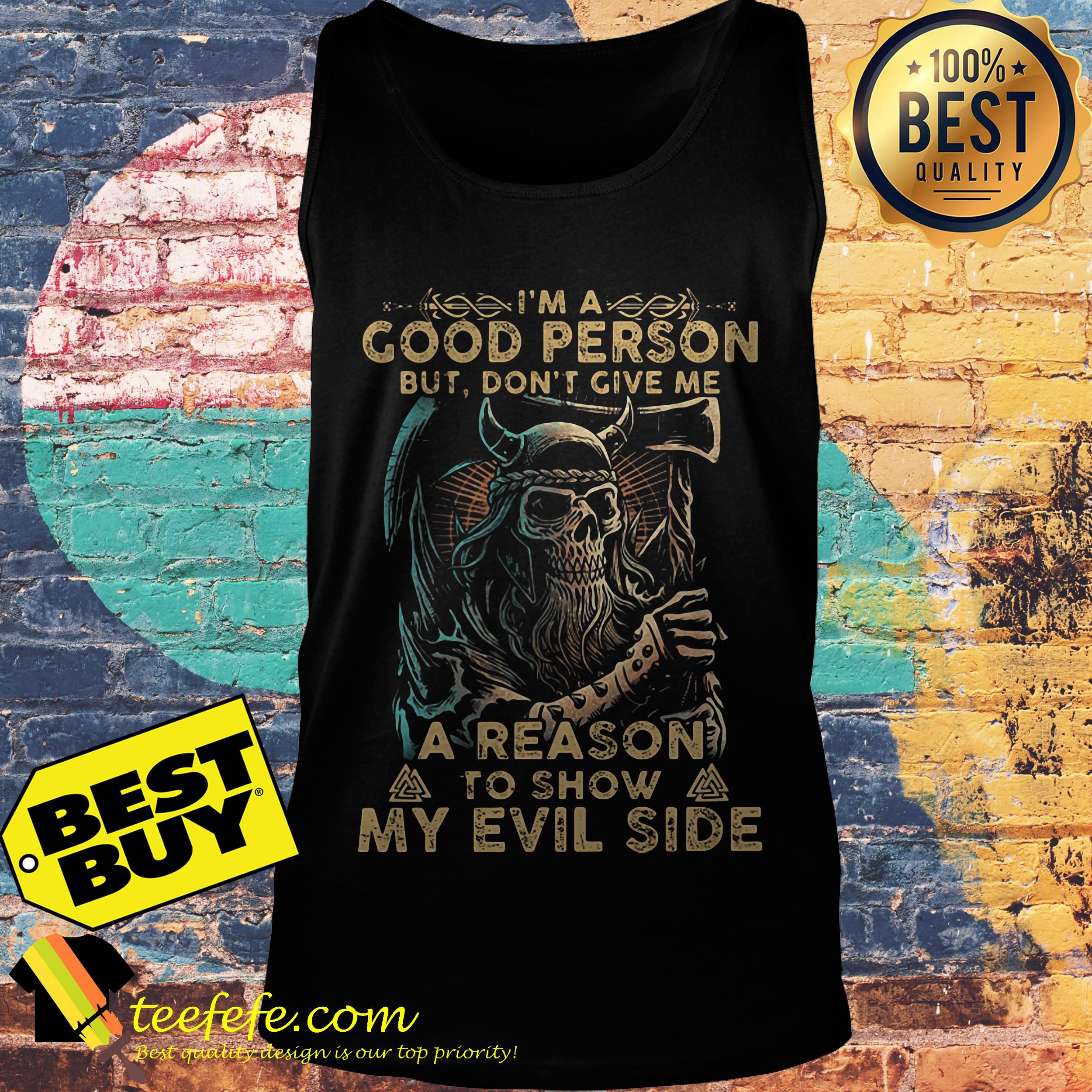 I'm a good person but don't give me a reason to show my evil side shirt