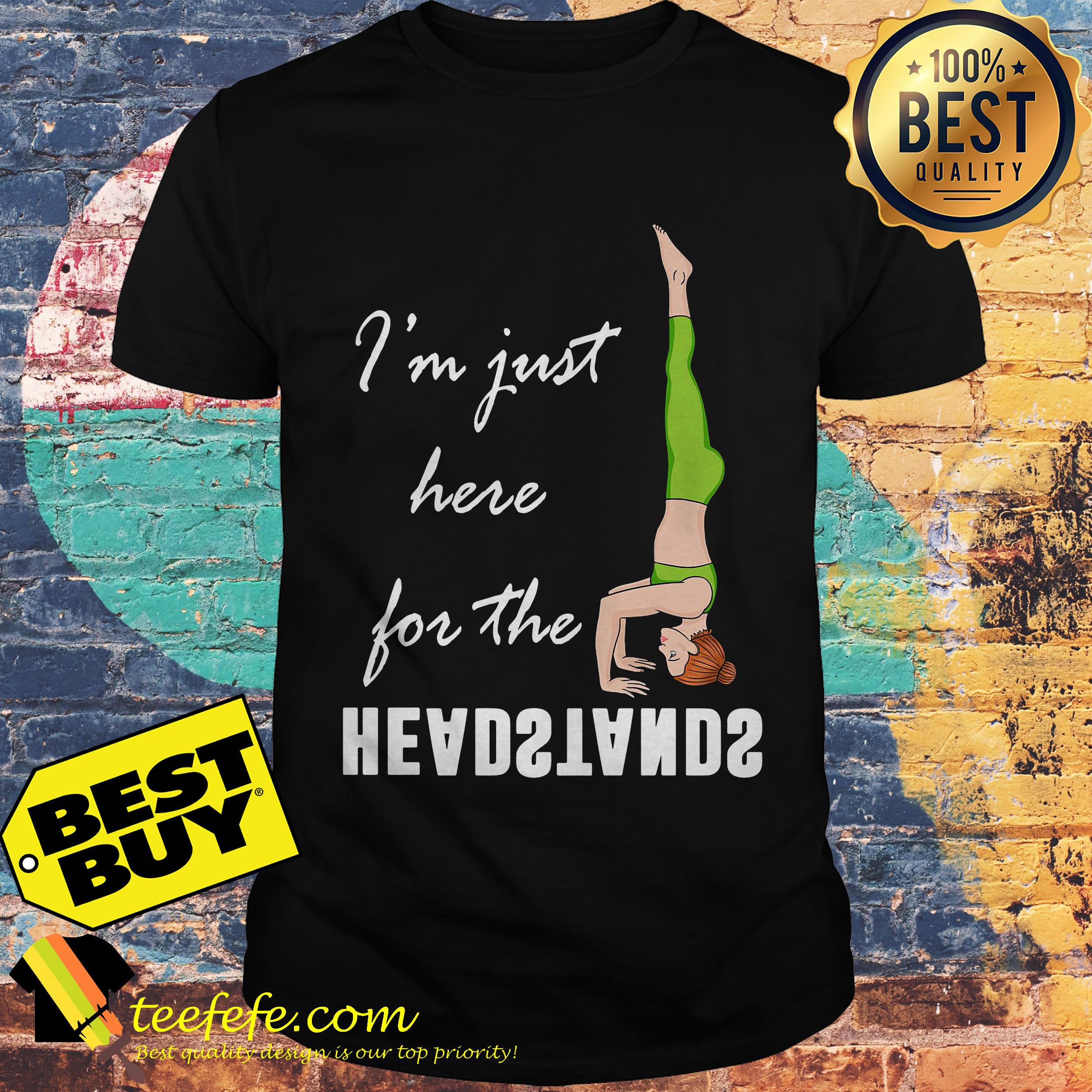 I'm Just Here For The Headstands Classic shirt
