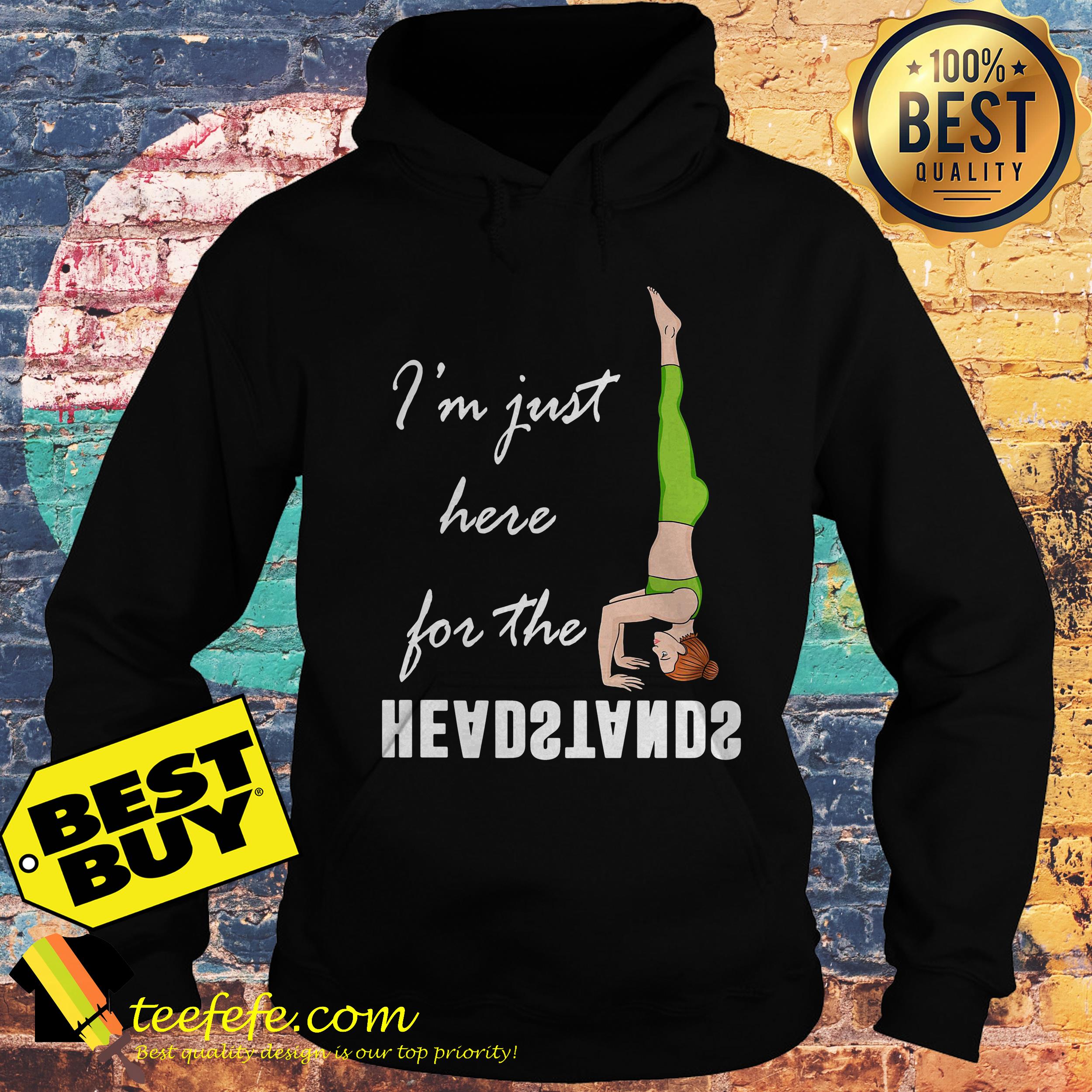 I'm Just Here For The Headstands Yoga hoodie