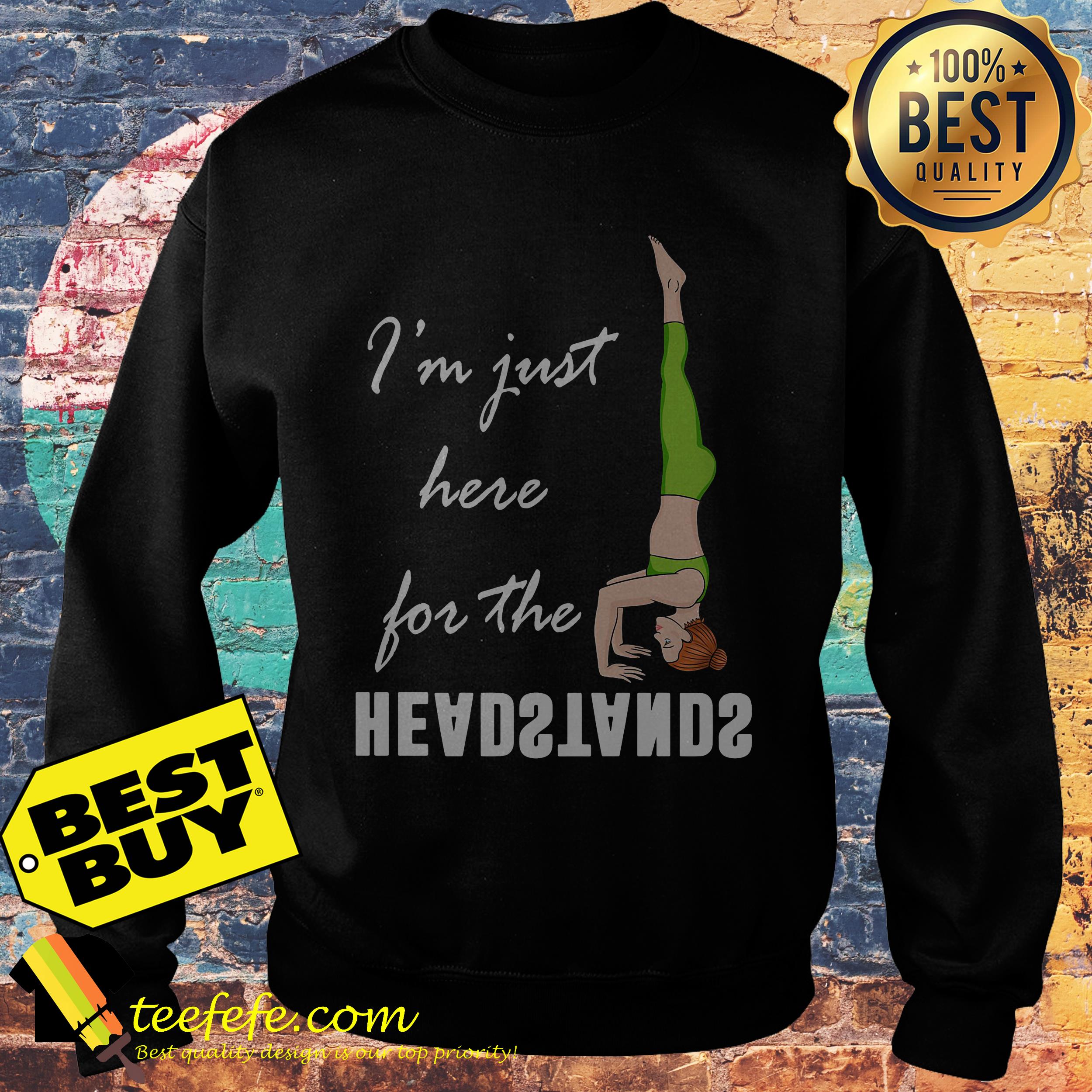 I'm Just Here For The Headstands Yoga sweatshirt