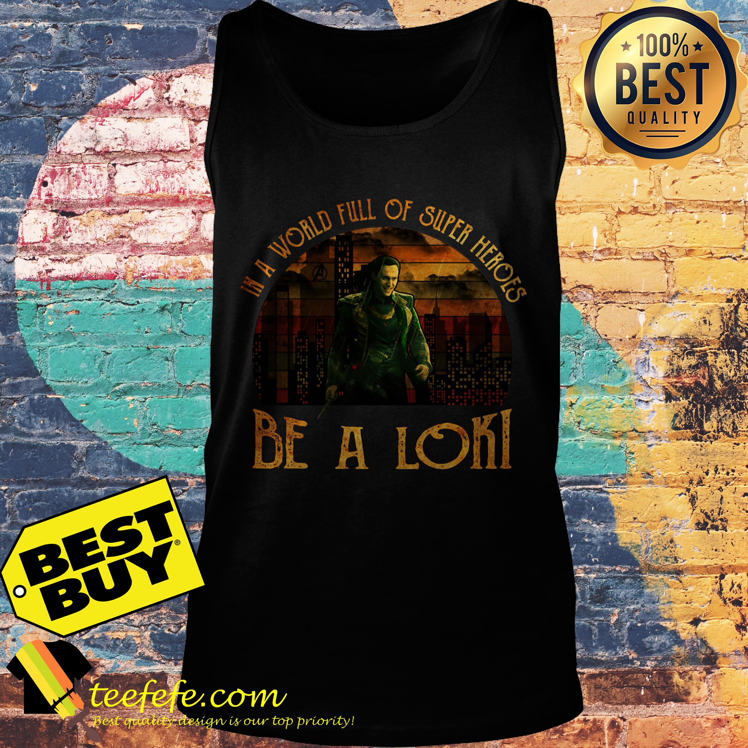 In a world full of super heroes be a Loki vintage shirt