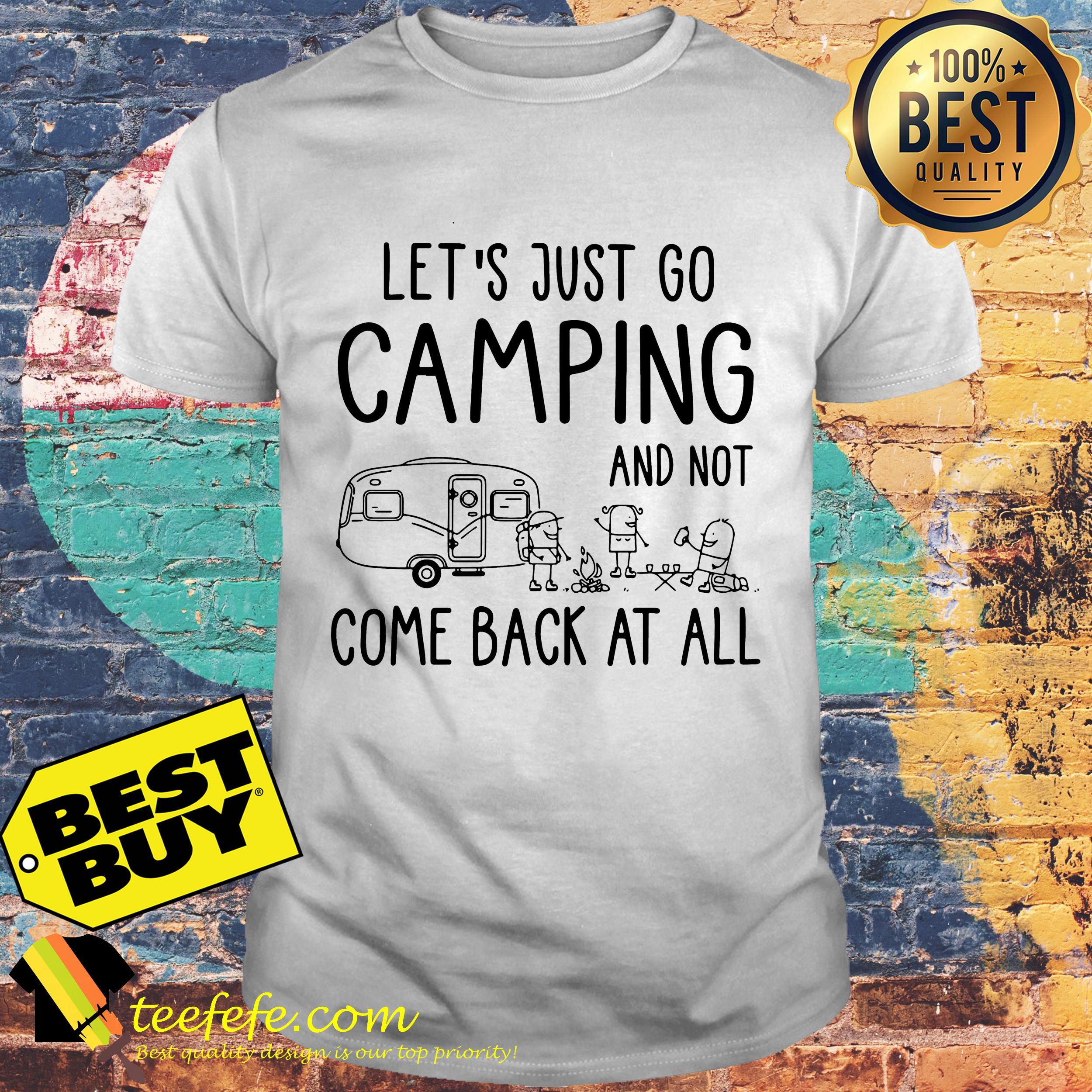Let's Just Go Camping And Not Come Back At All Shirt