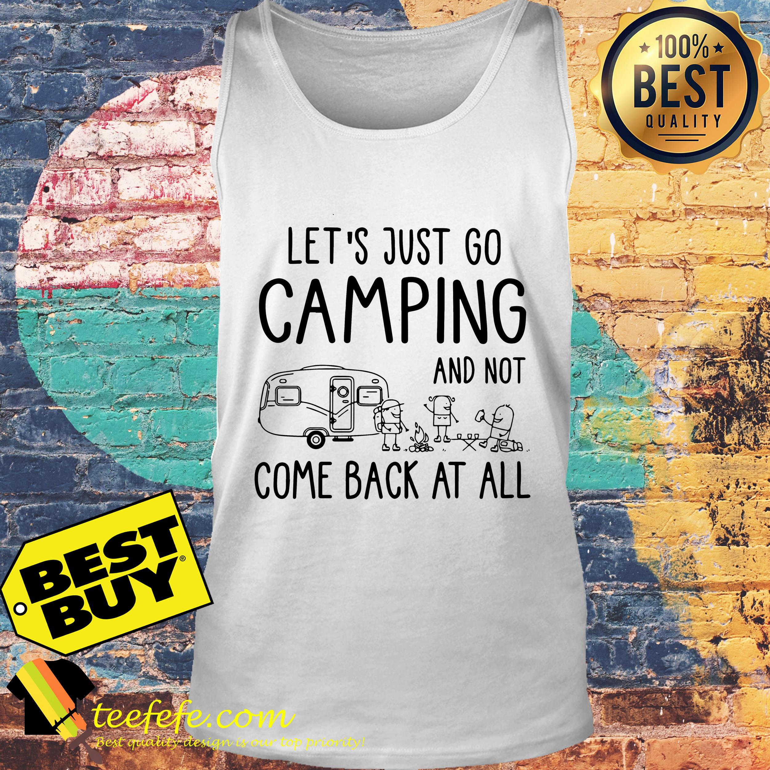 Let's Just Go Camping And Not Come Back At All Shirt