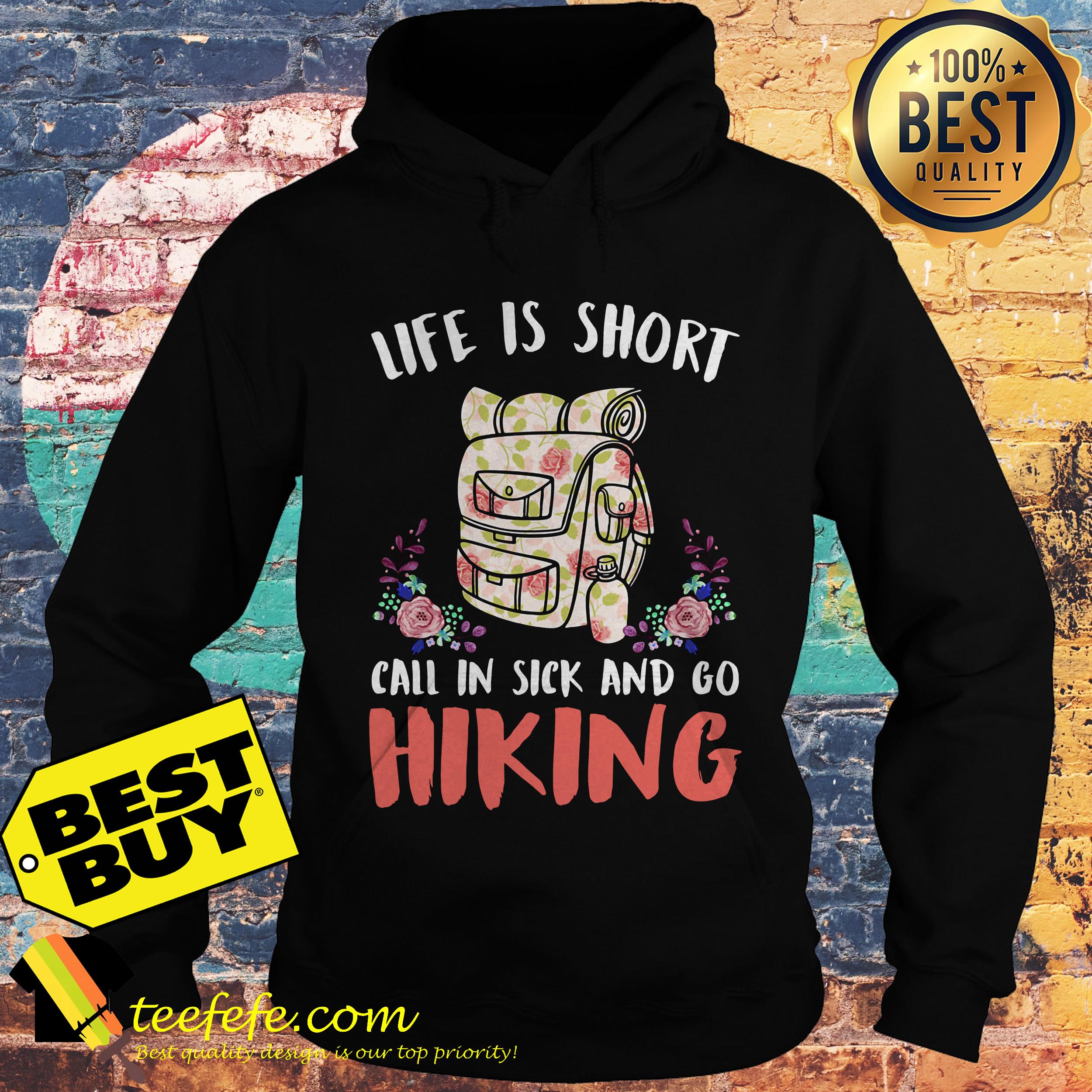 Life is short call in sick and go hiking flowers hoodie
