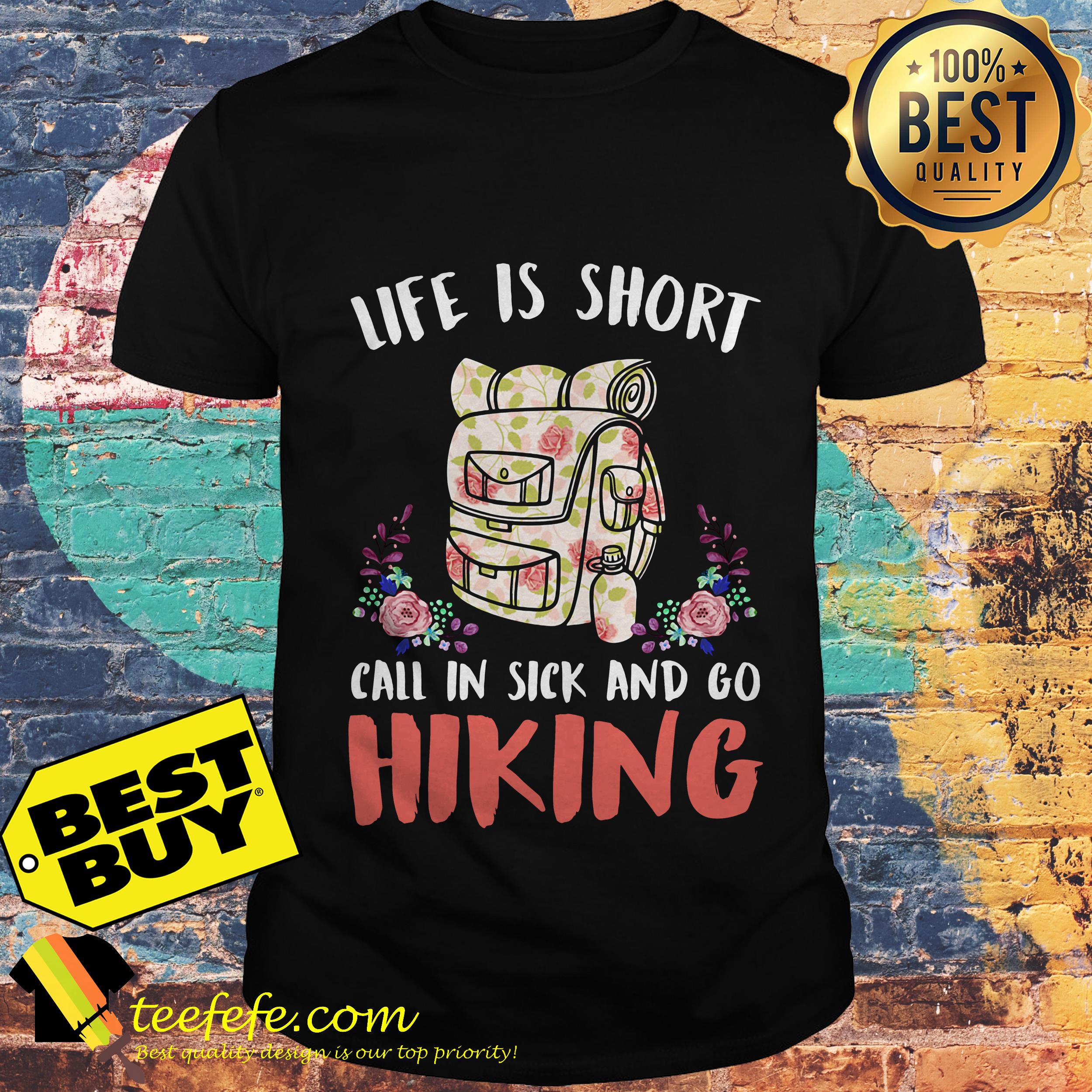 Life is short call in sick and go hiking flowers shirt