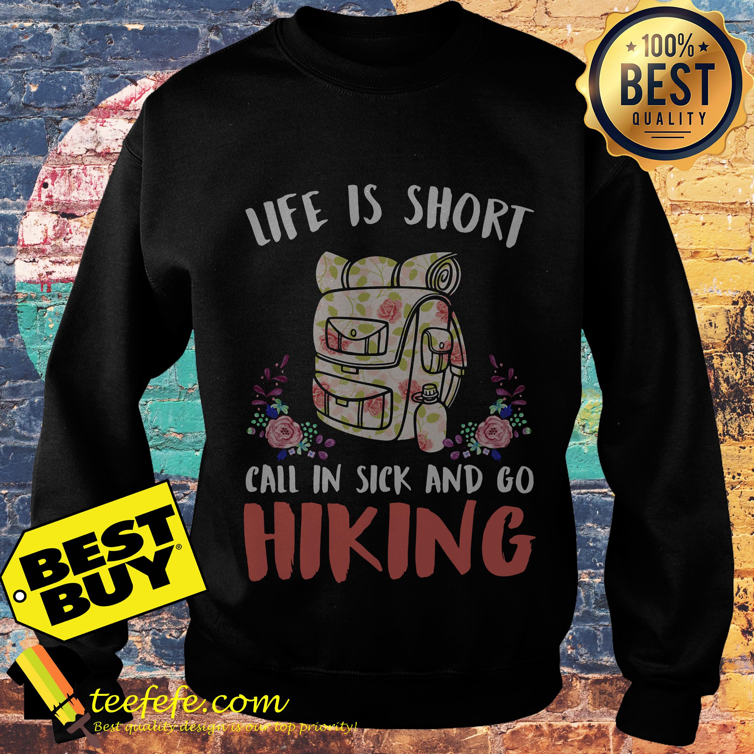 Life is short call in sick and go hiking flowers sweatshirt