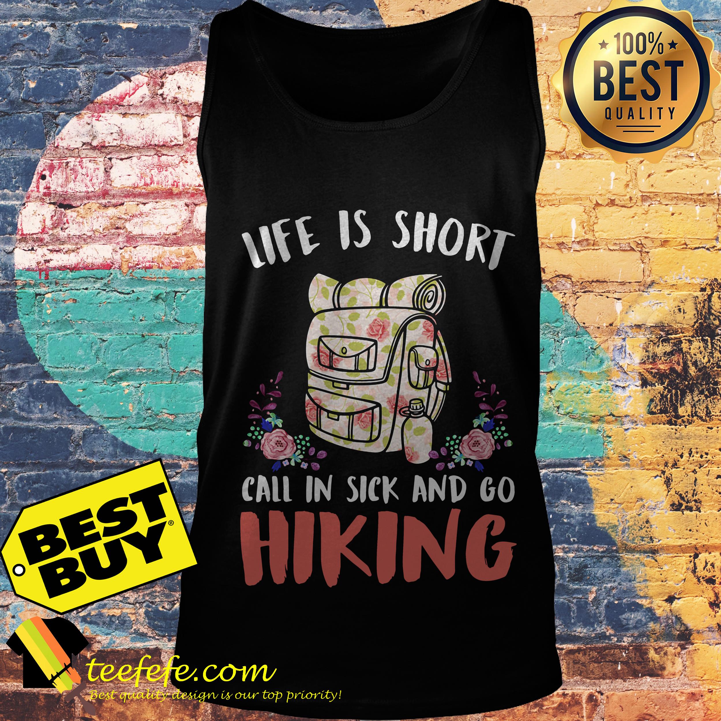 Life is short call in sick and go hiking flowers shirt