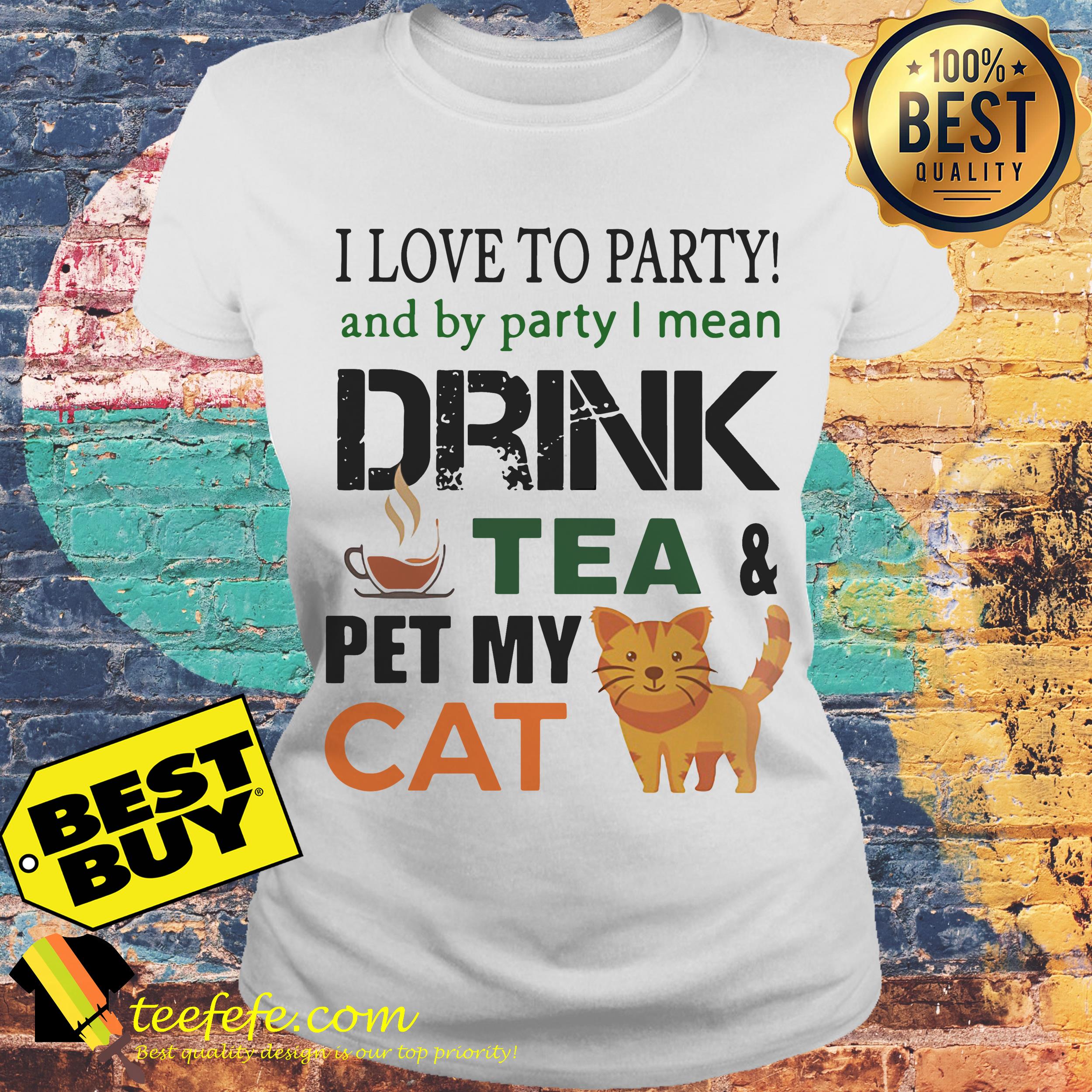 I Love To Party And By Party I Mean Drink Tea And Pet My Cat ladies tee