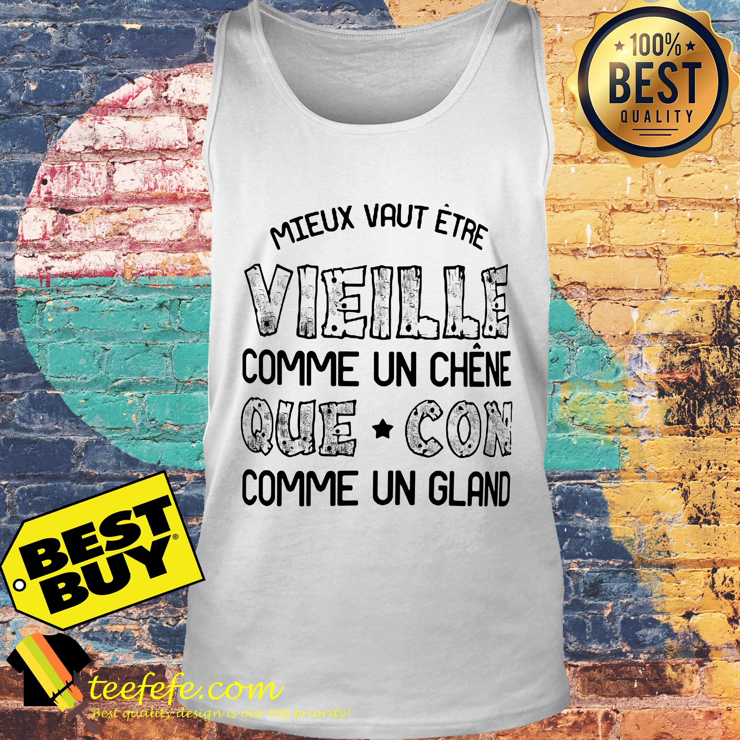 Mieux vaut etre vieille comme un chene que con comme un gland shirt