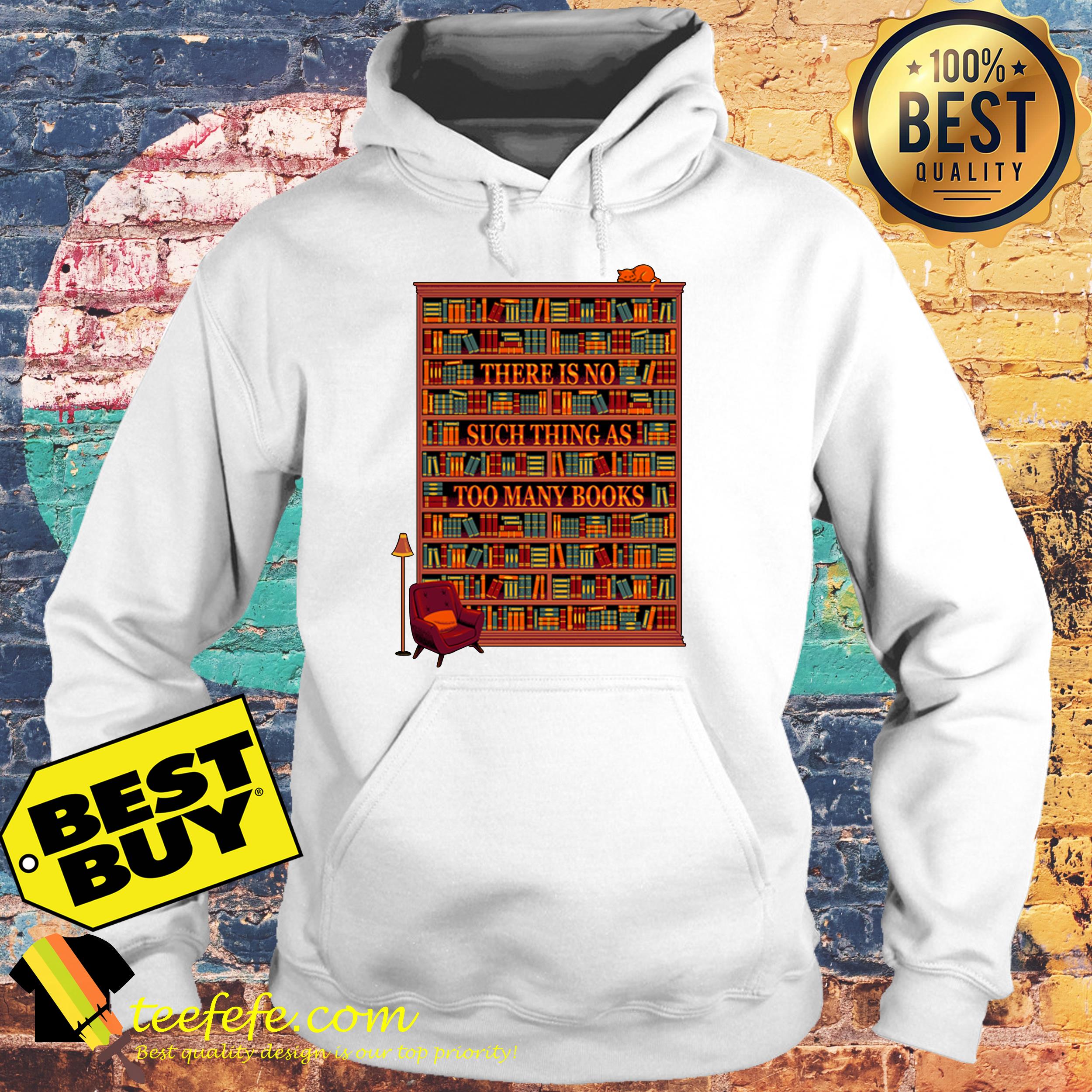There Is No Such Thing As Too Many Books hoodie