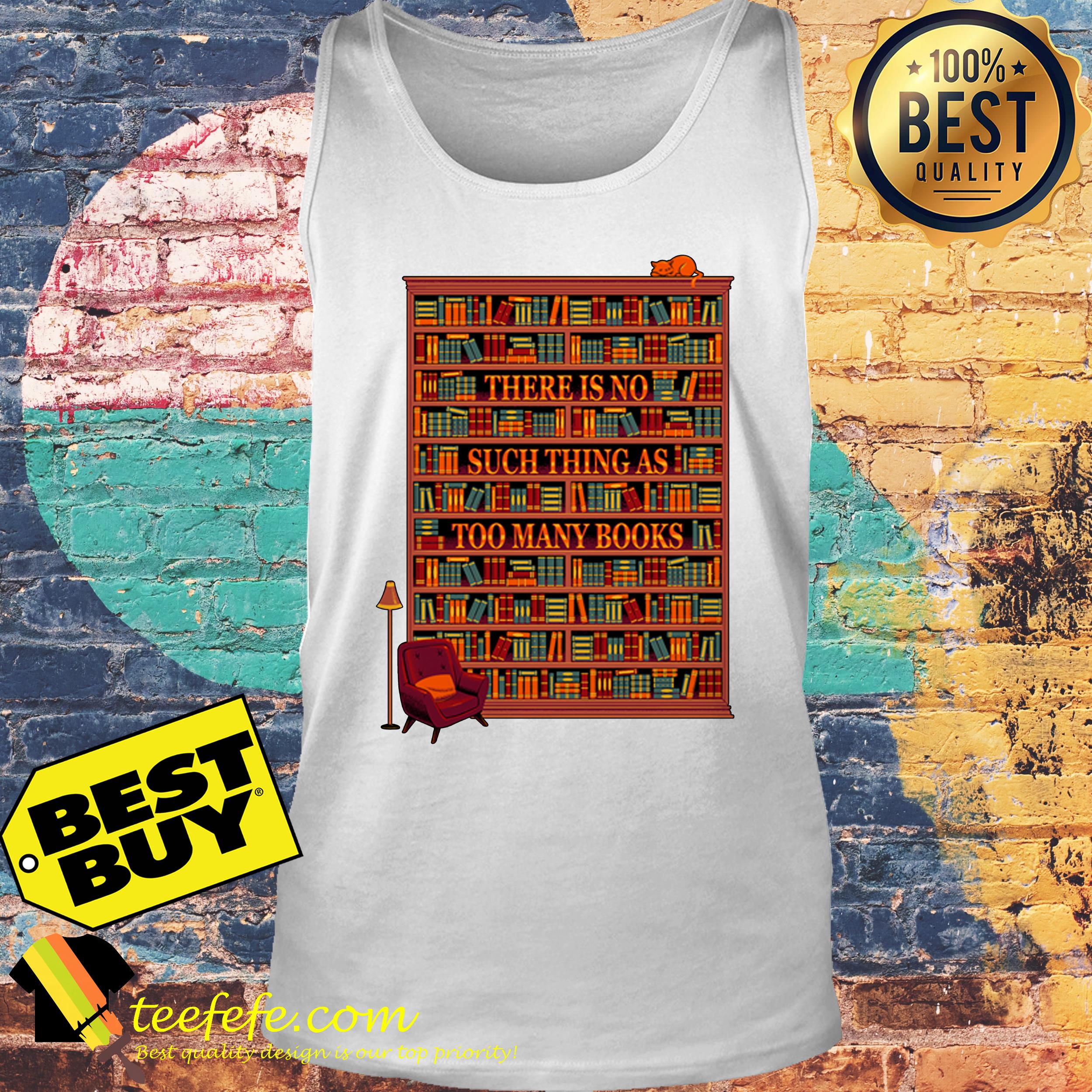 There Is No Such Thing As Too Many Books tank top