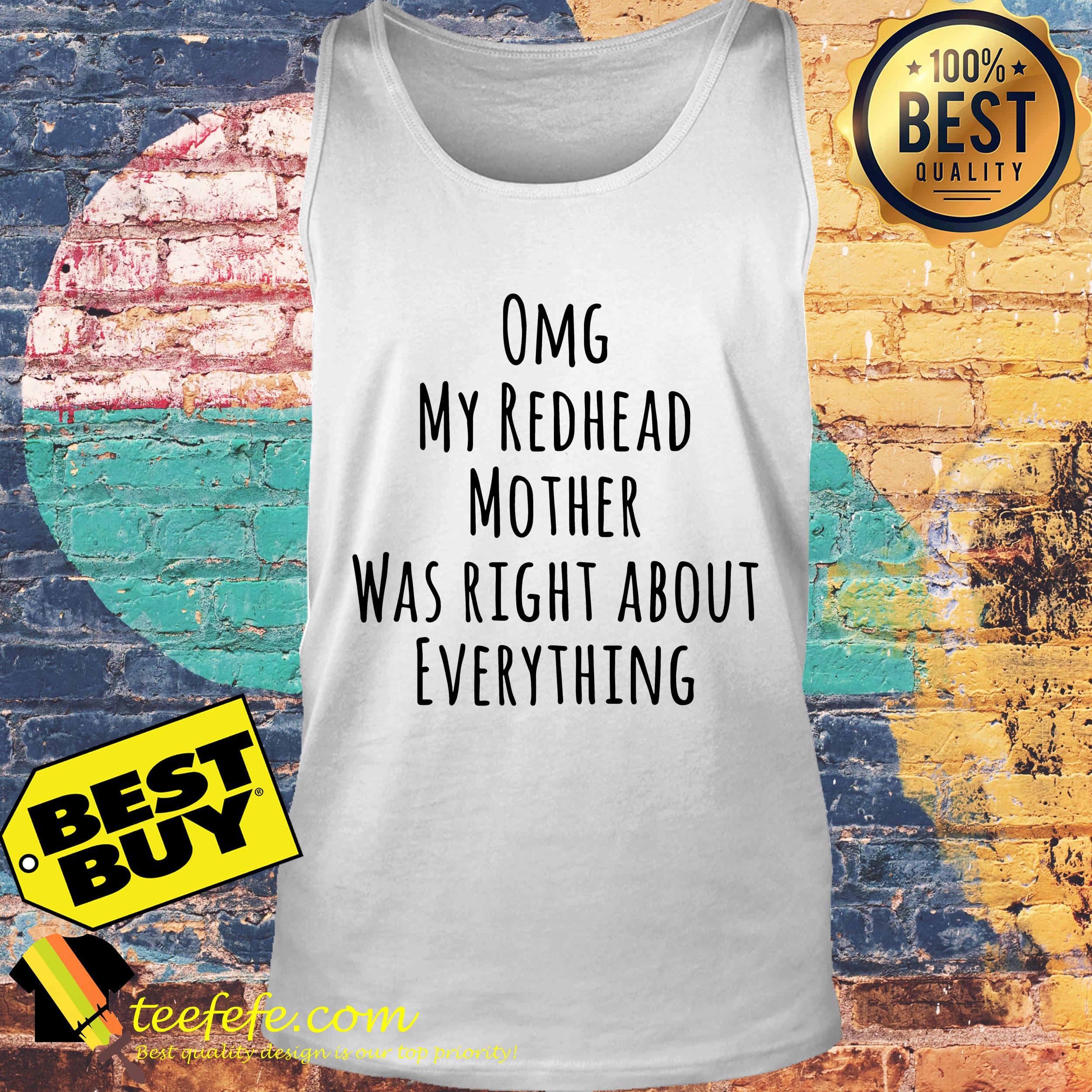 Omg my redhead mother was right about everything shirt