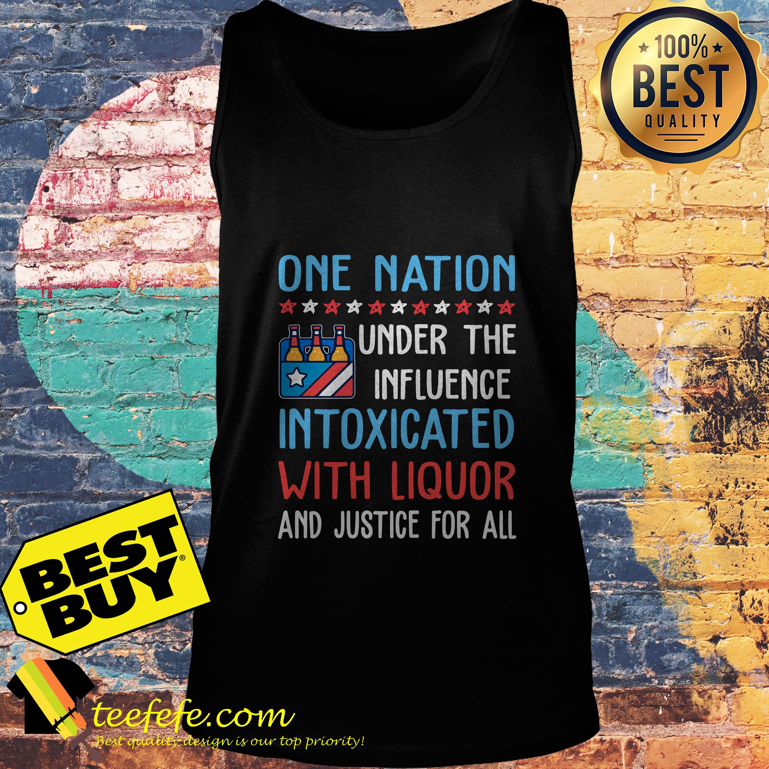 One nation under the influence intoxicated with liquor and justice for all shirt