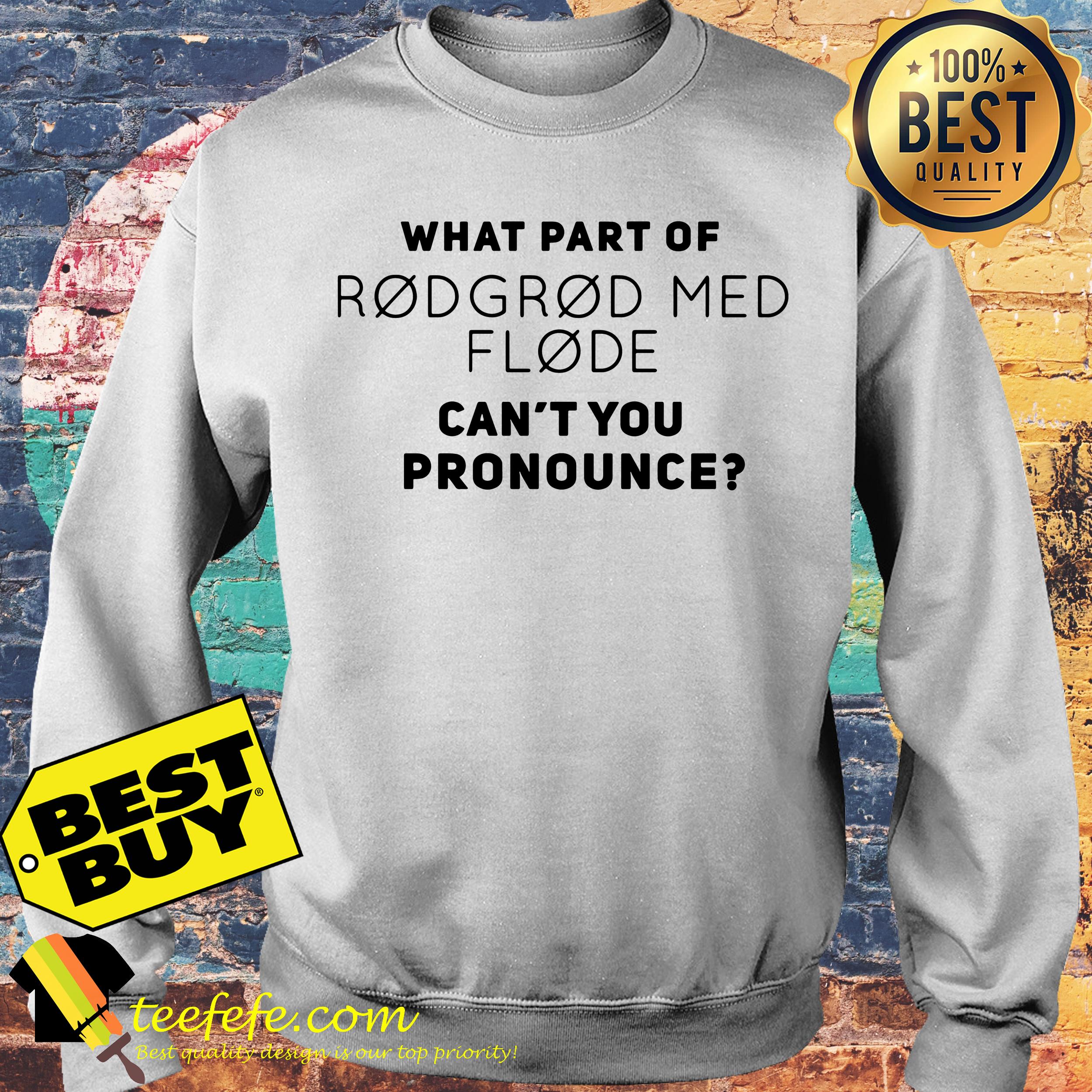 What part of Rodgrod Med Flode can’t you pronounce sweatshirt