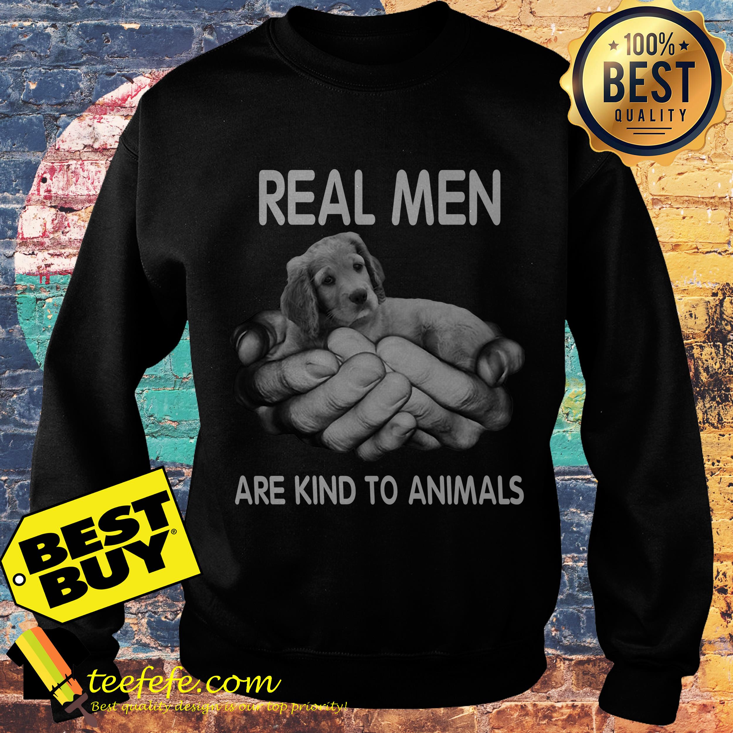 Real men are kind to animals dog sweatshirt