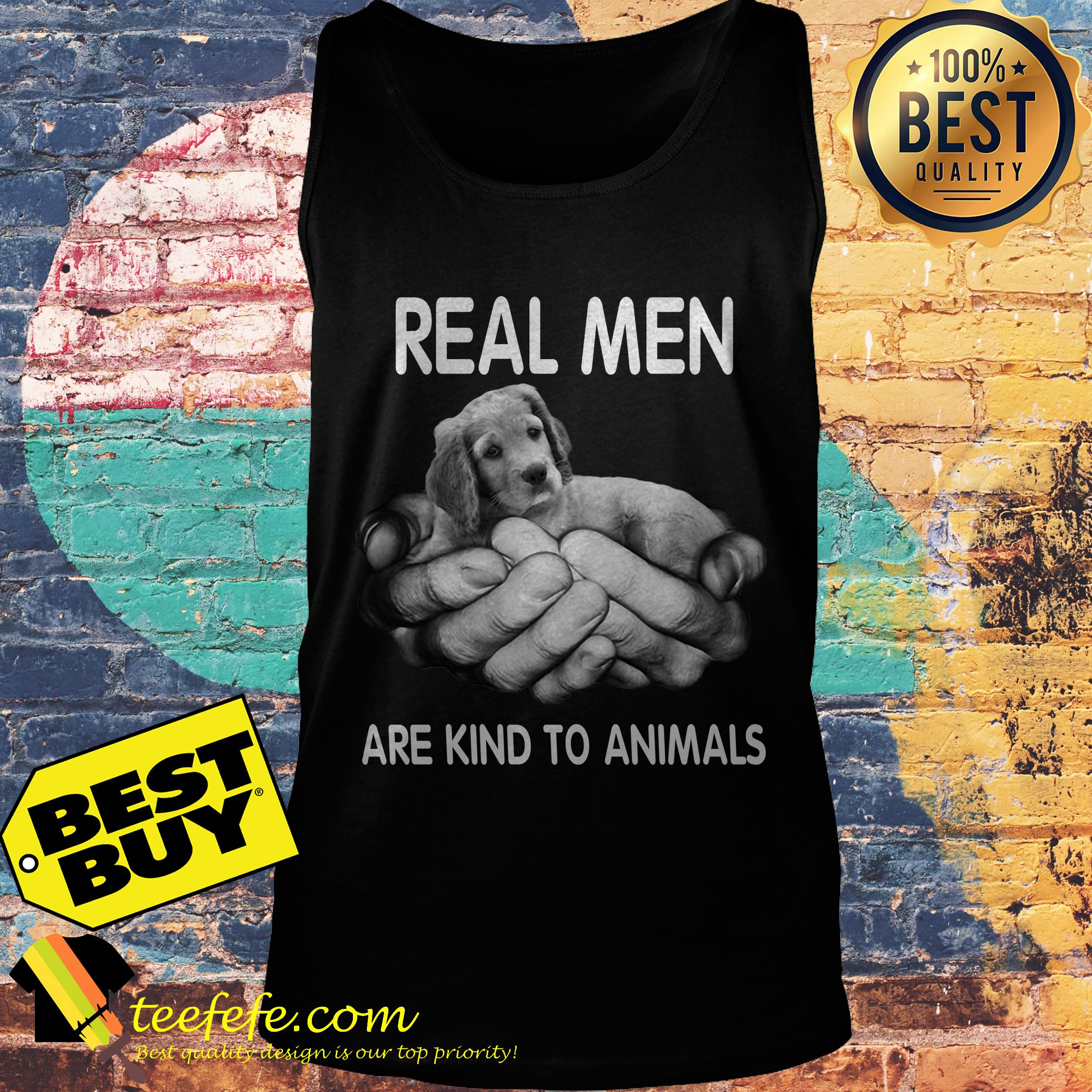 Real men are kind to animals dog shirt