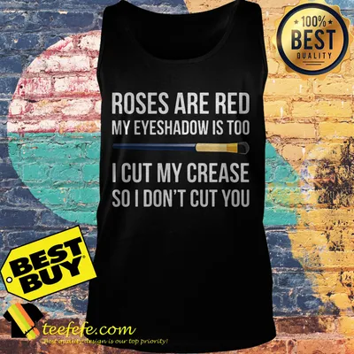 Roses are red my eyeshadow is too I cut my crease so I don't cut you shirt