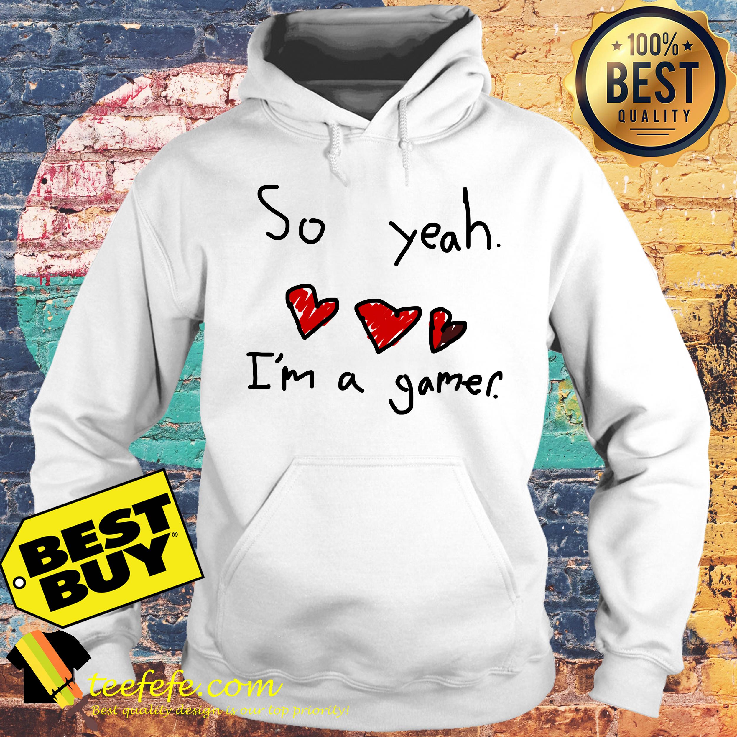 So yeah I'm a gamer heart hoodie