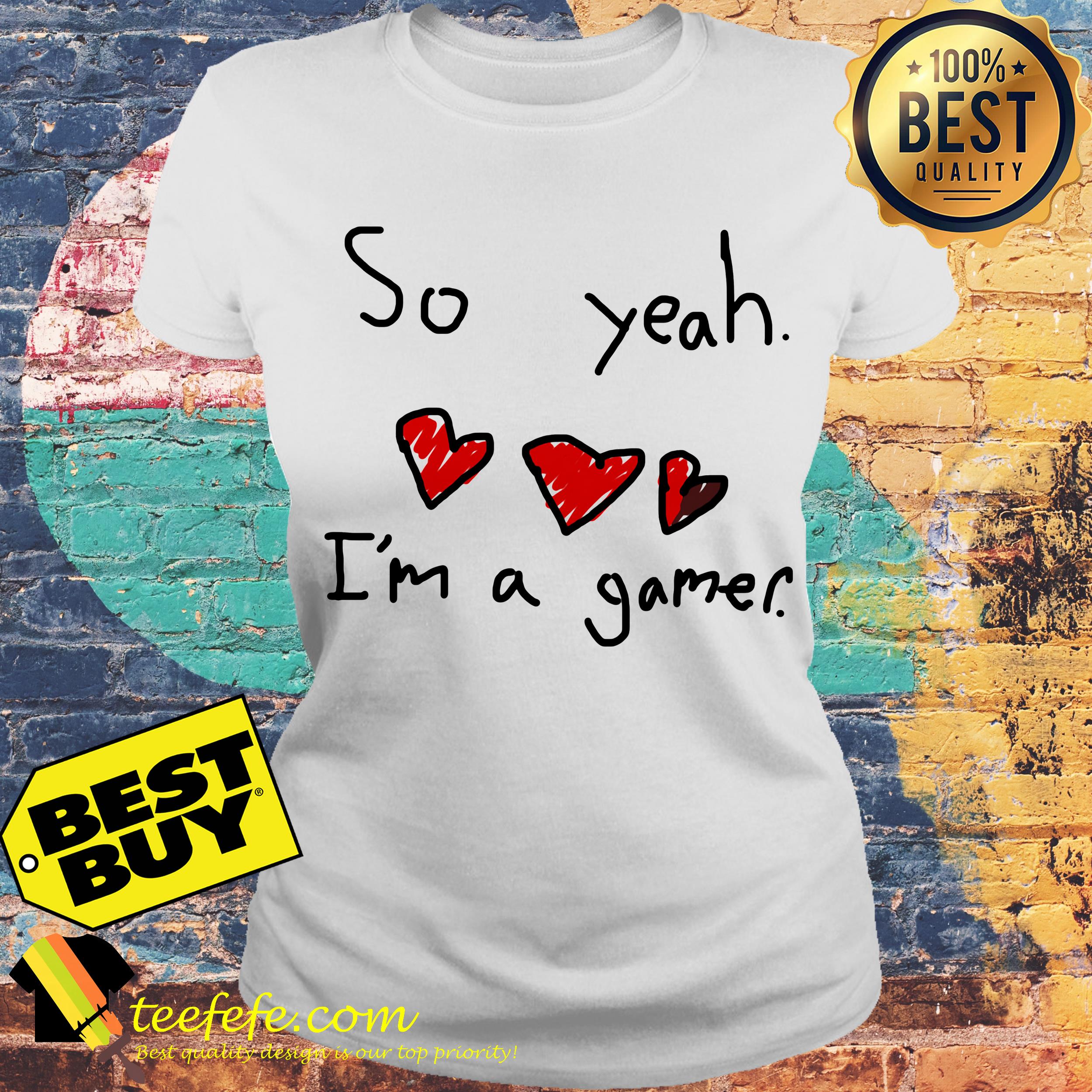 So yeah I'm a gamer heart ladies tee