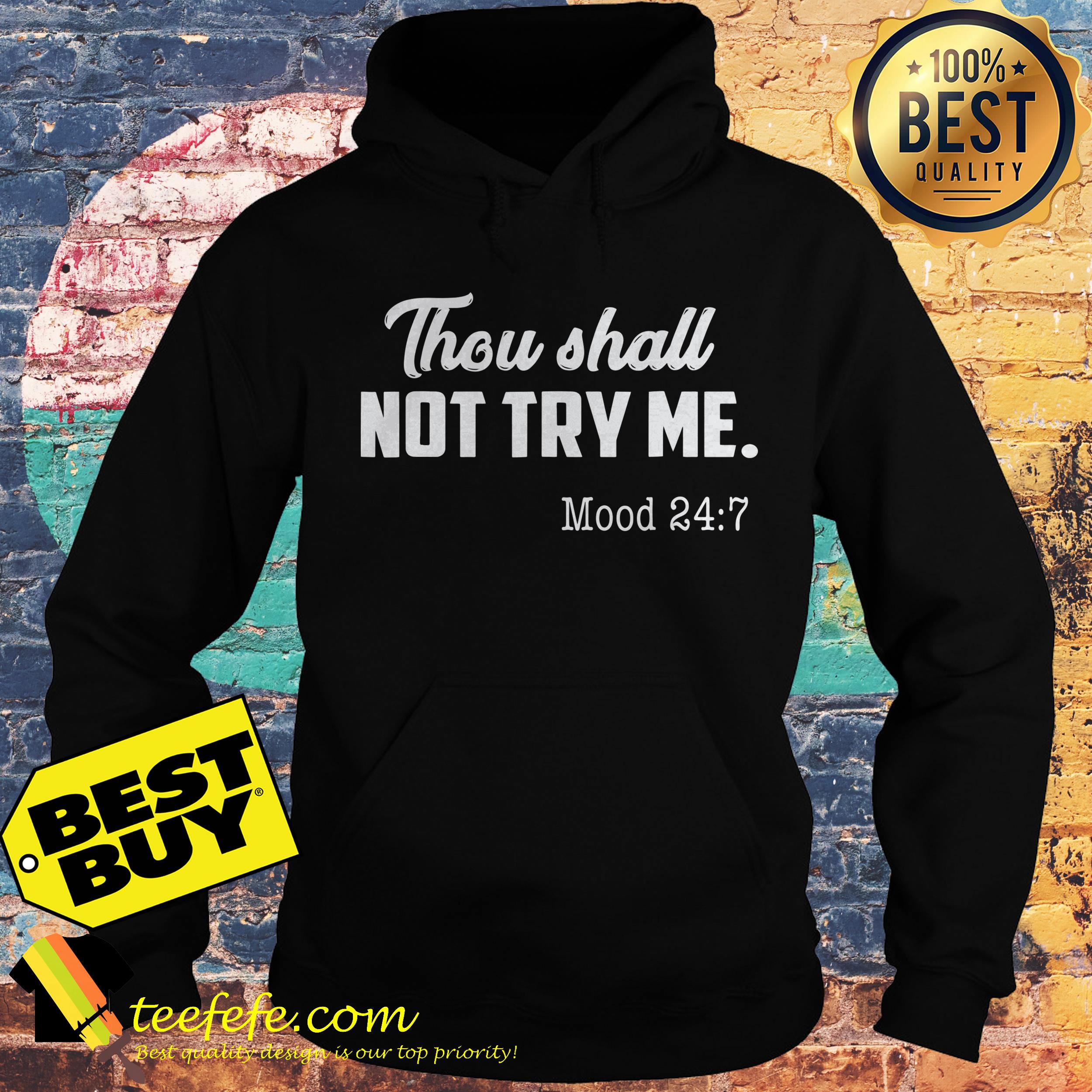 Thou Shall Not Try Me Mood 24:7 shirt Thou Shall Not Try Me Mood 24:7 hoodie