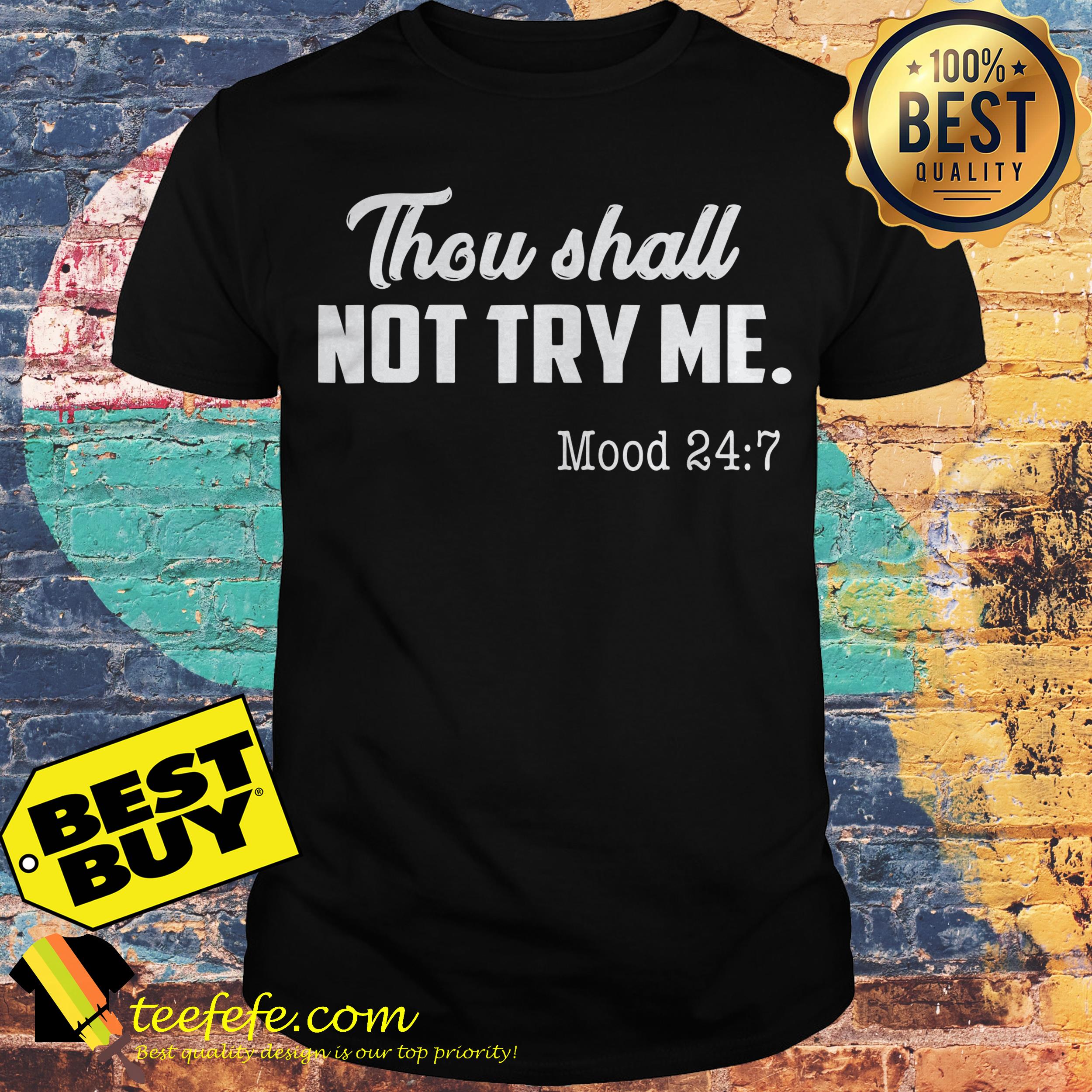 Thou Shall Not Try Me Mood 24:7 Shirt