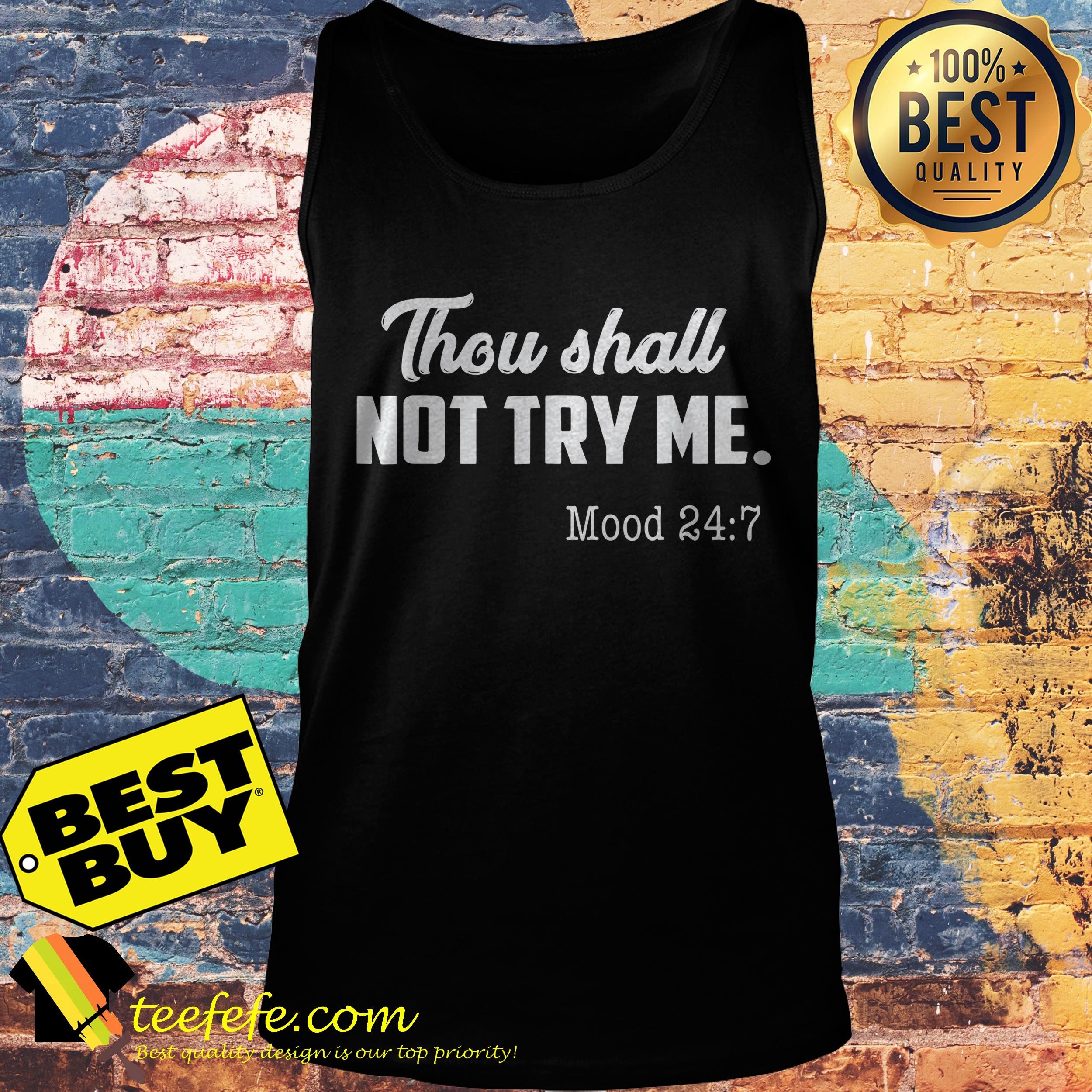 Thou Shall Not Try Me Mood 24:7 shirt Thou Shall Not Try Me Mood 24:7 tank top