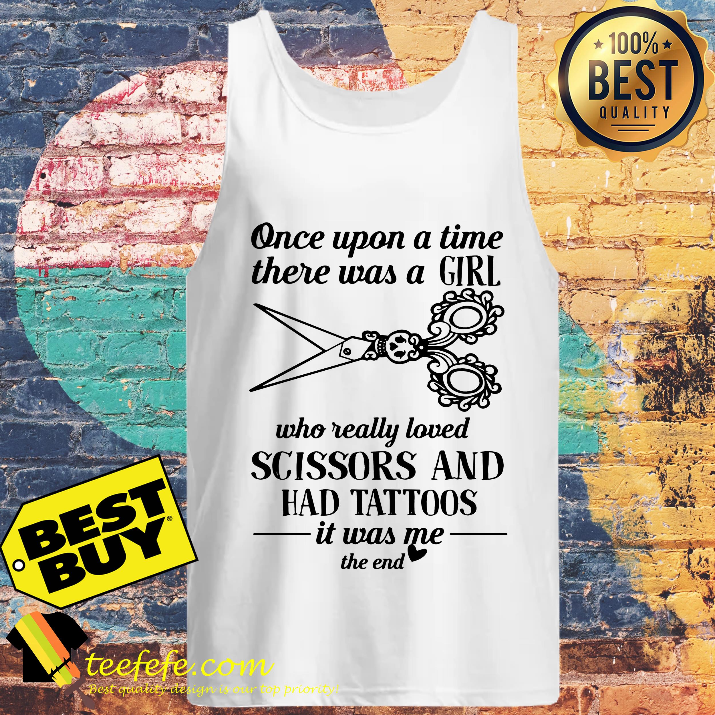 upon-time-girl-really-loved-scissors-tattoos-end-tank-top Once upon a time there was a girl who really loved scissors and had tattoos it was me the end tank top
