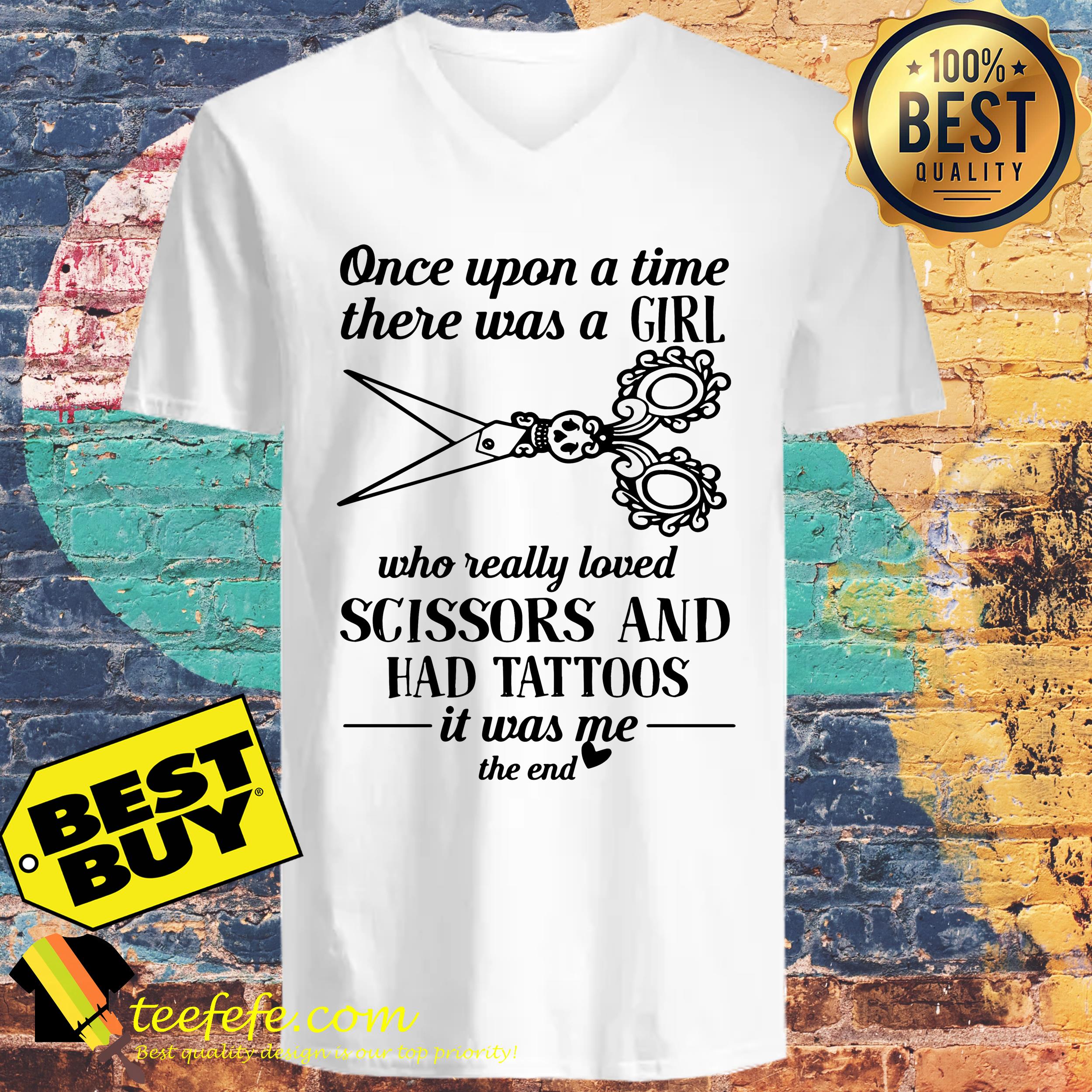 upon-time-girl-really-loved-scissors-tattoos-end-v-neck Once upon a time there was a girl who really loved scissors and had tattoos it was me the end v neck