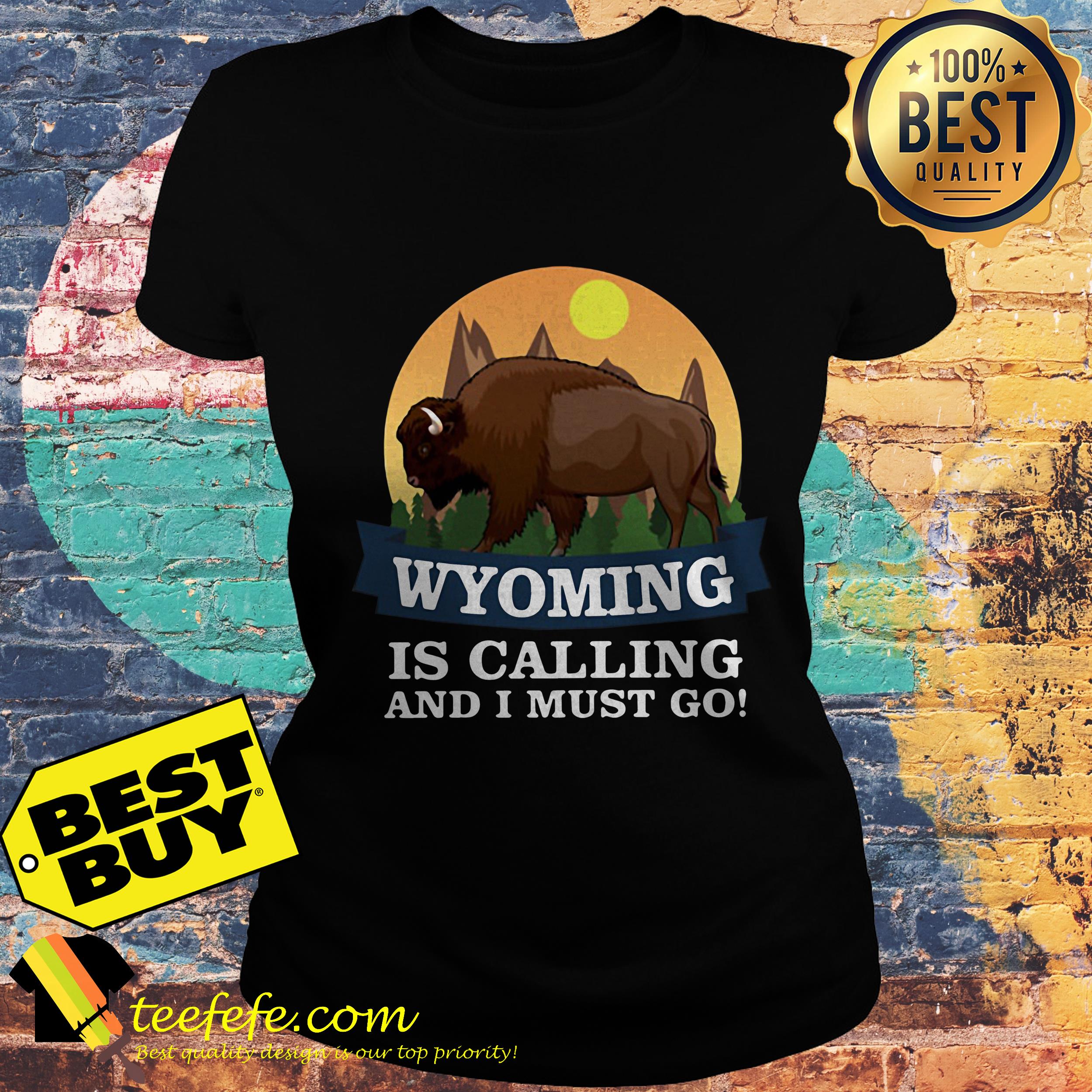 Wyoming buffalo is calling and I must go ladies tee