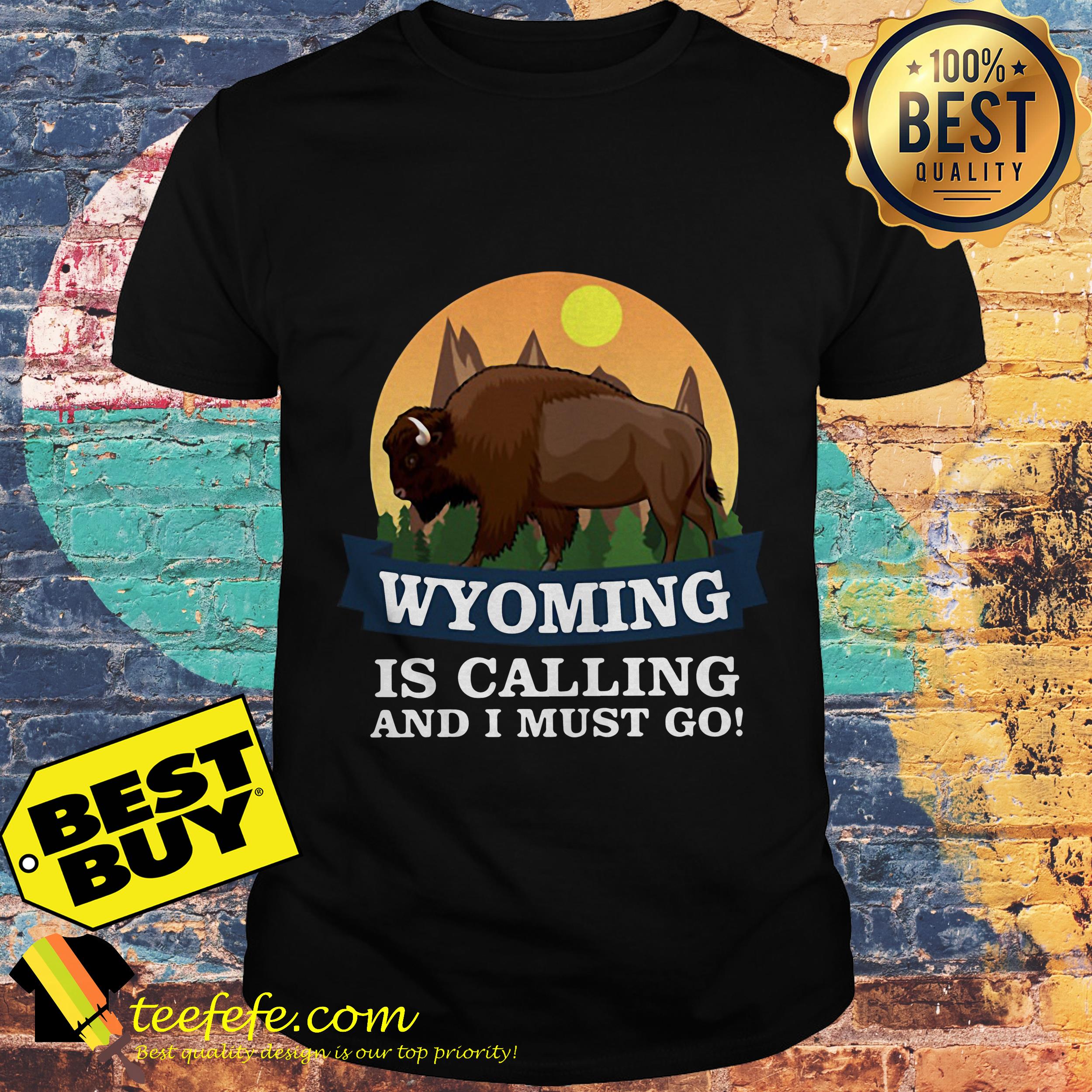Wyoming buffalo is calling and I must go shirt
