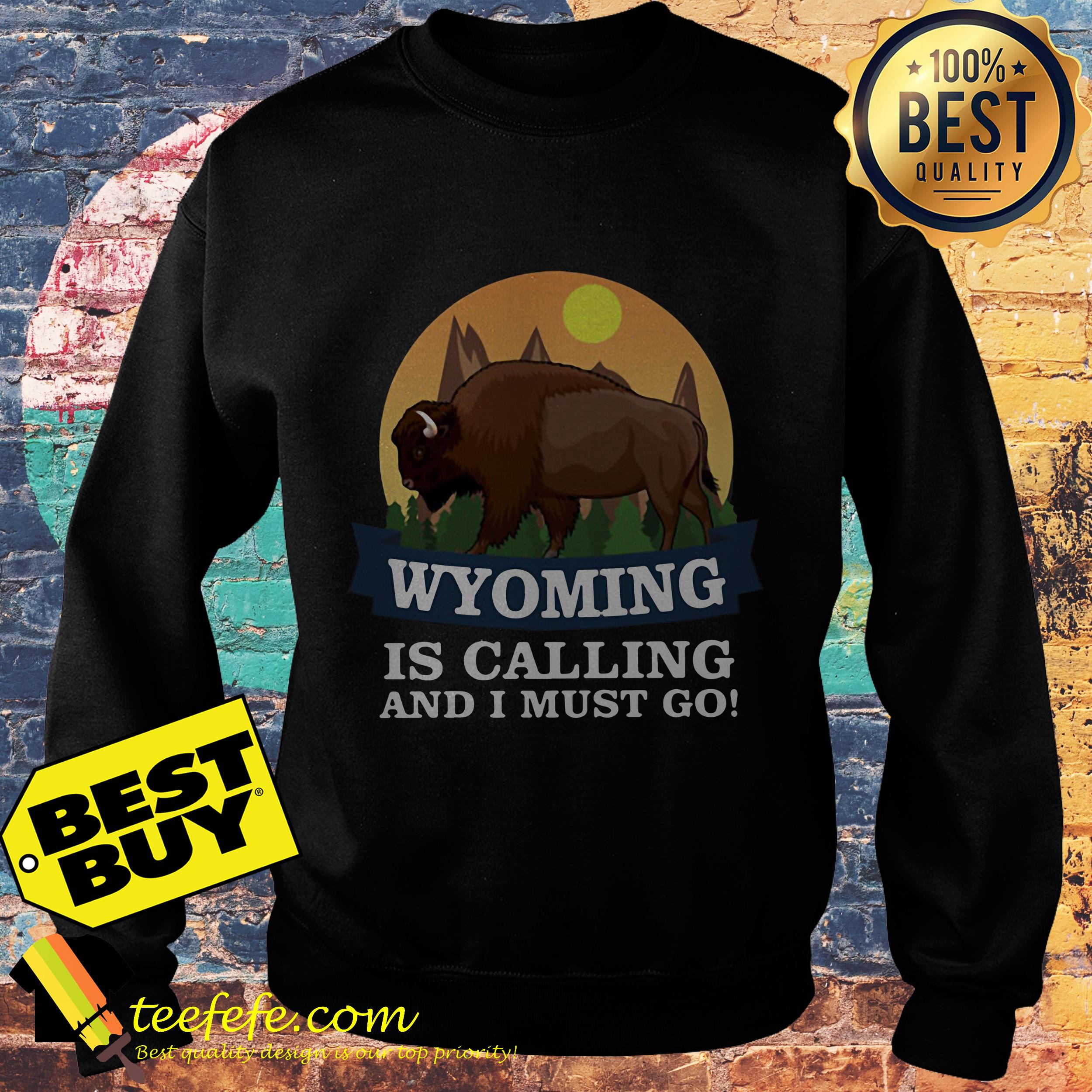 Wyoming buffalo is calling and I must go sweatshirt