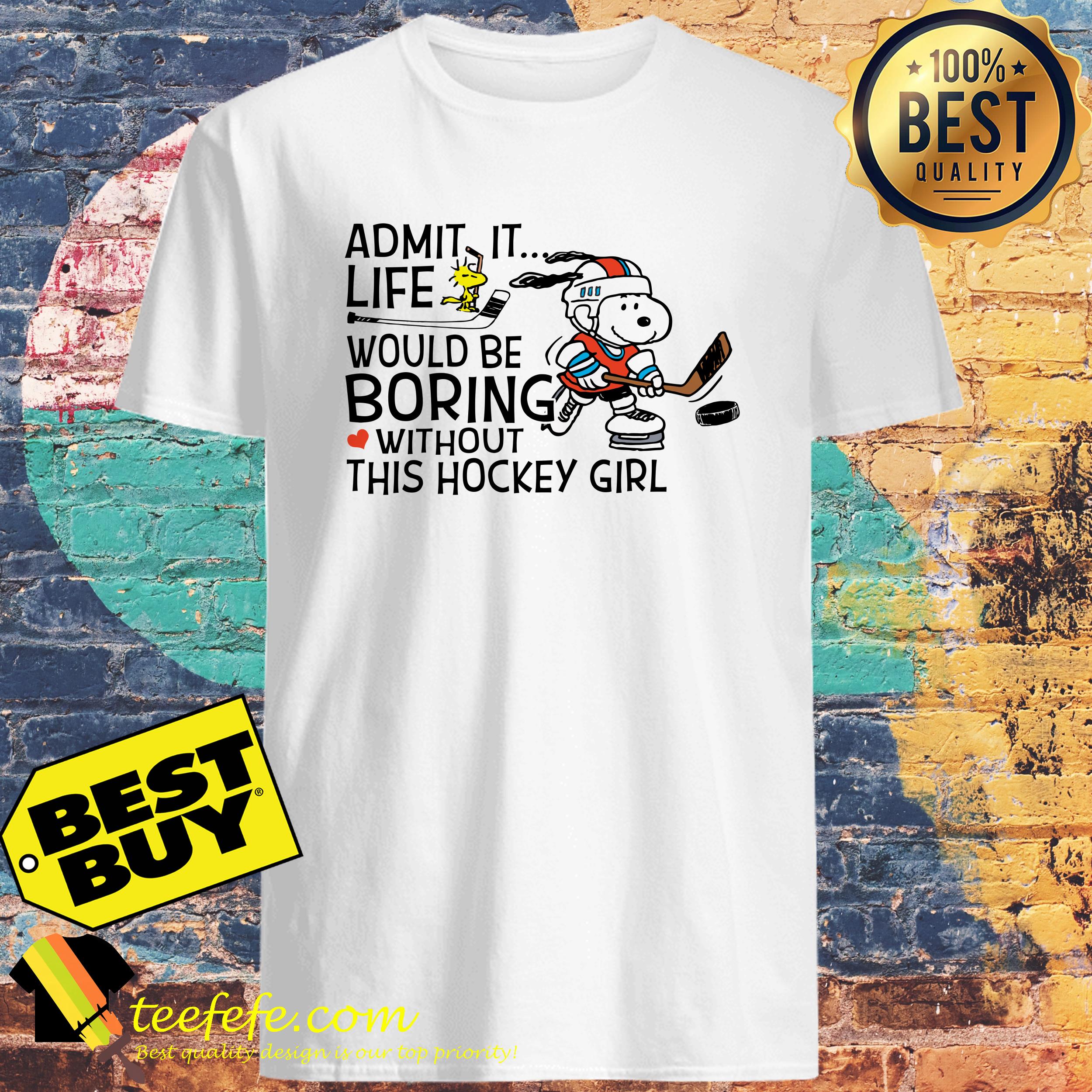 Admit it life would be boring without this hockey girl shirt