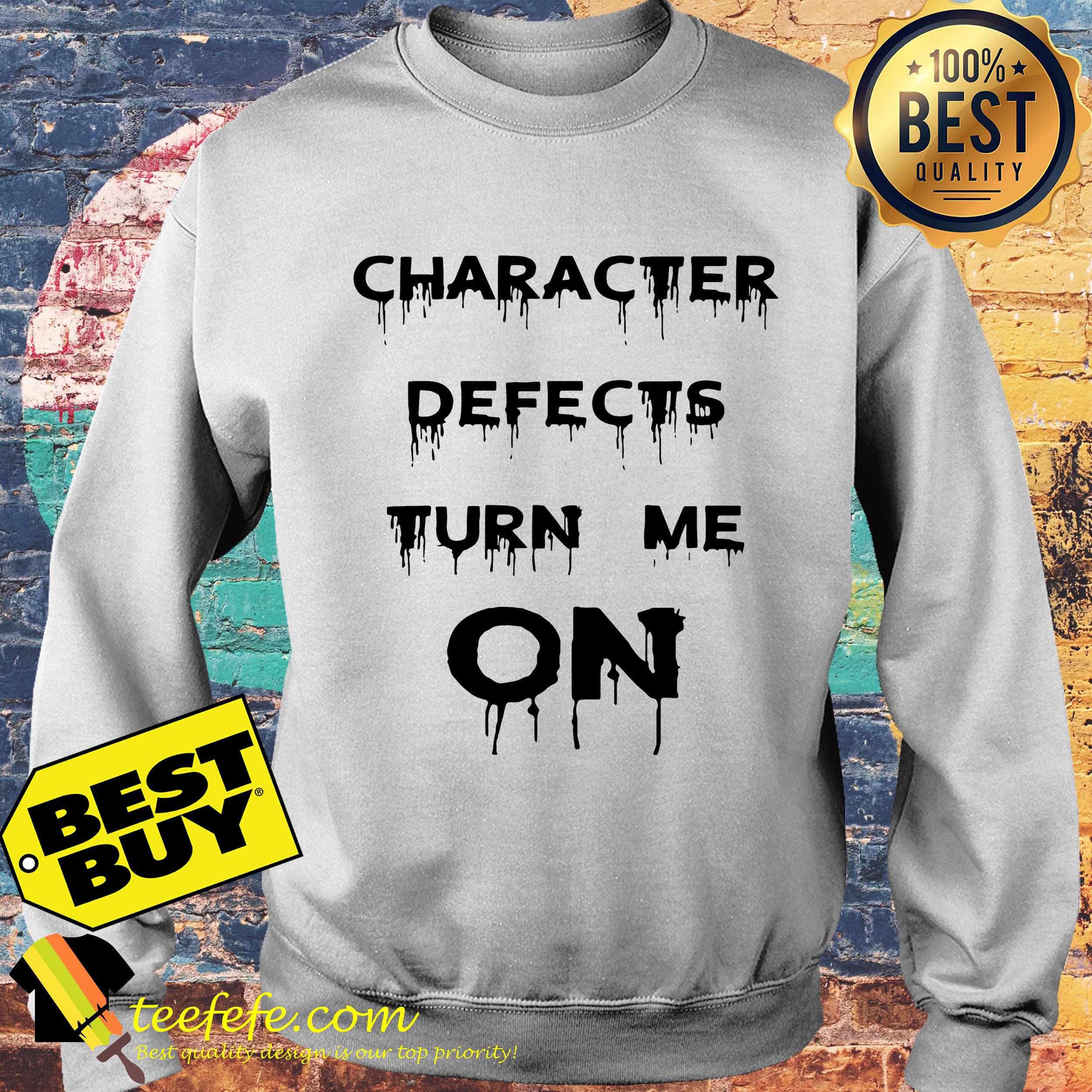 Character defects turn me on sweatshirt