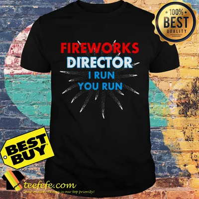 Fireworks director I run you run shirt
